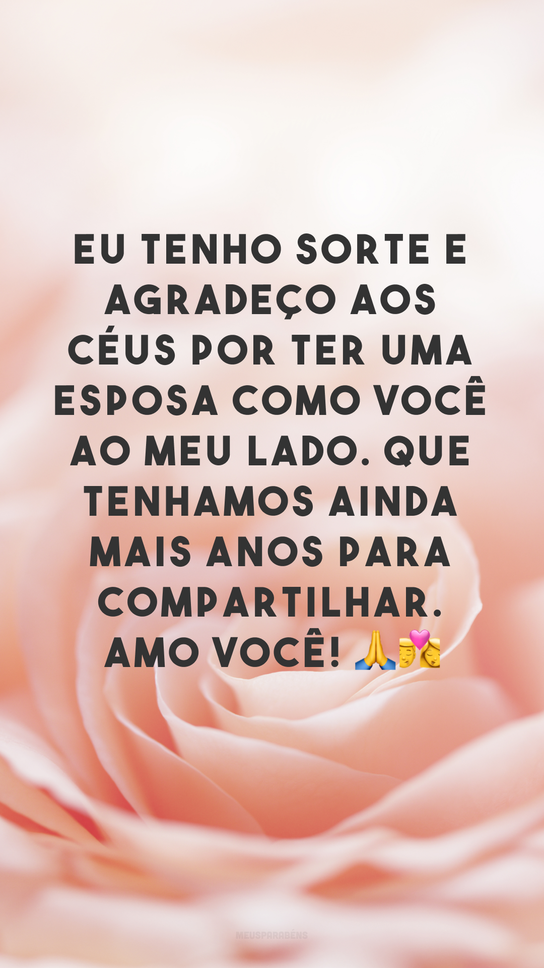 Eu tenho sorte e agradeço aos céus por ter uma esposa como você ao meu lado. Que tenhamos ainda mais anos para compartilhar. Amo você! 🙏👩‍❤️‍💋‍👨