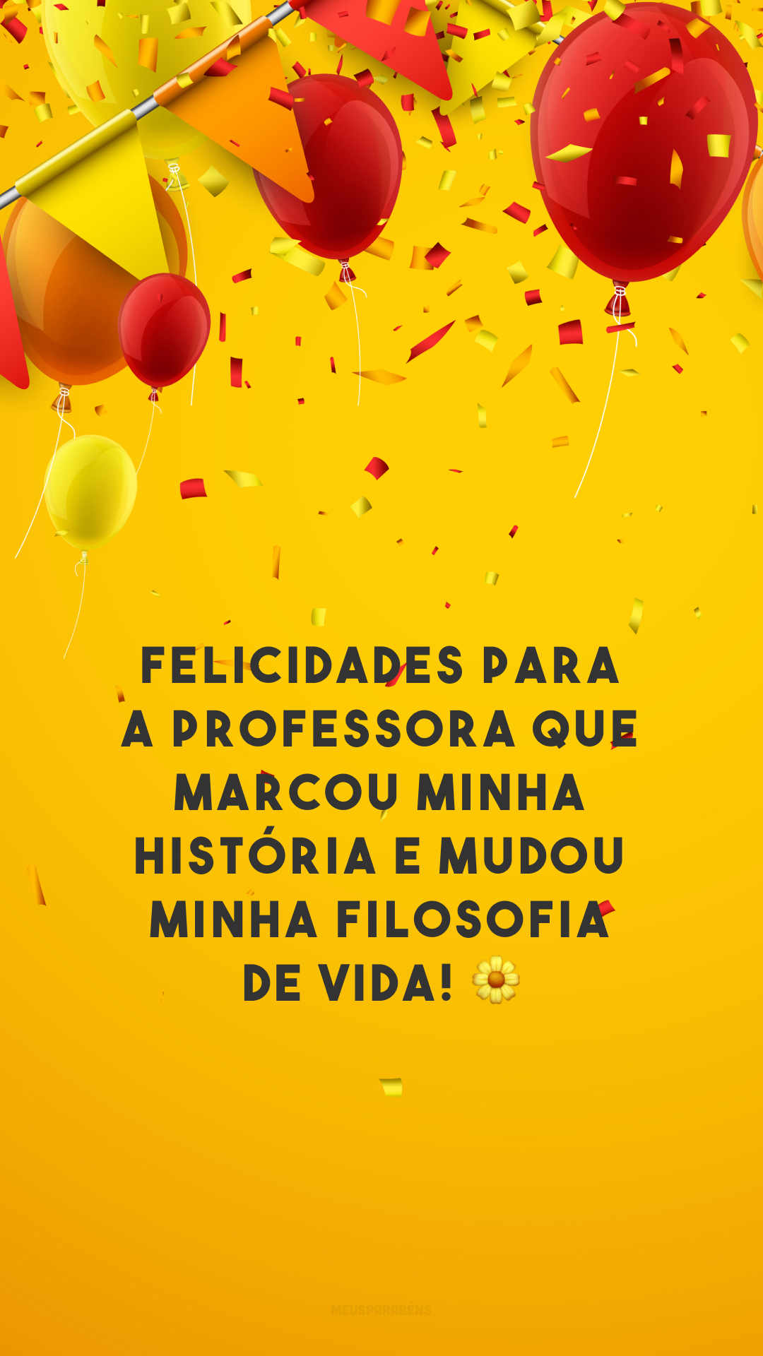 Felicidades para a professora que marcou minha história e mudou minha filosofia de vida! 🌼