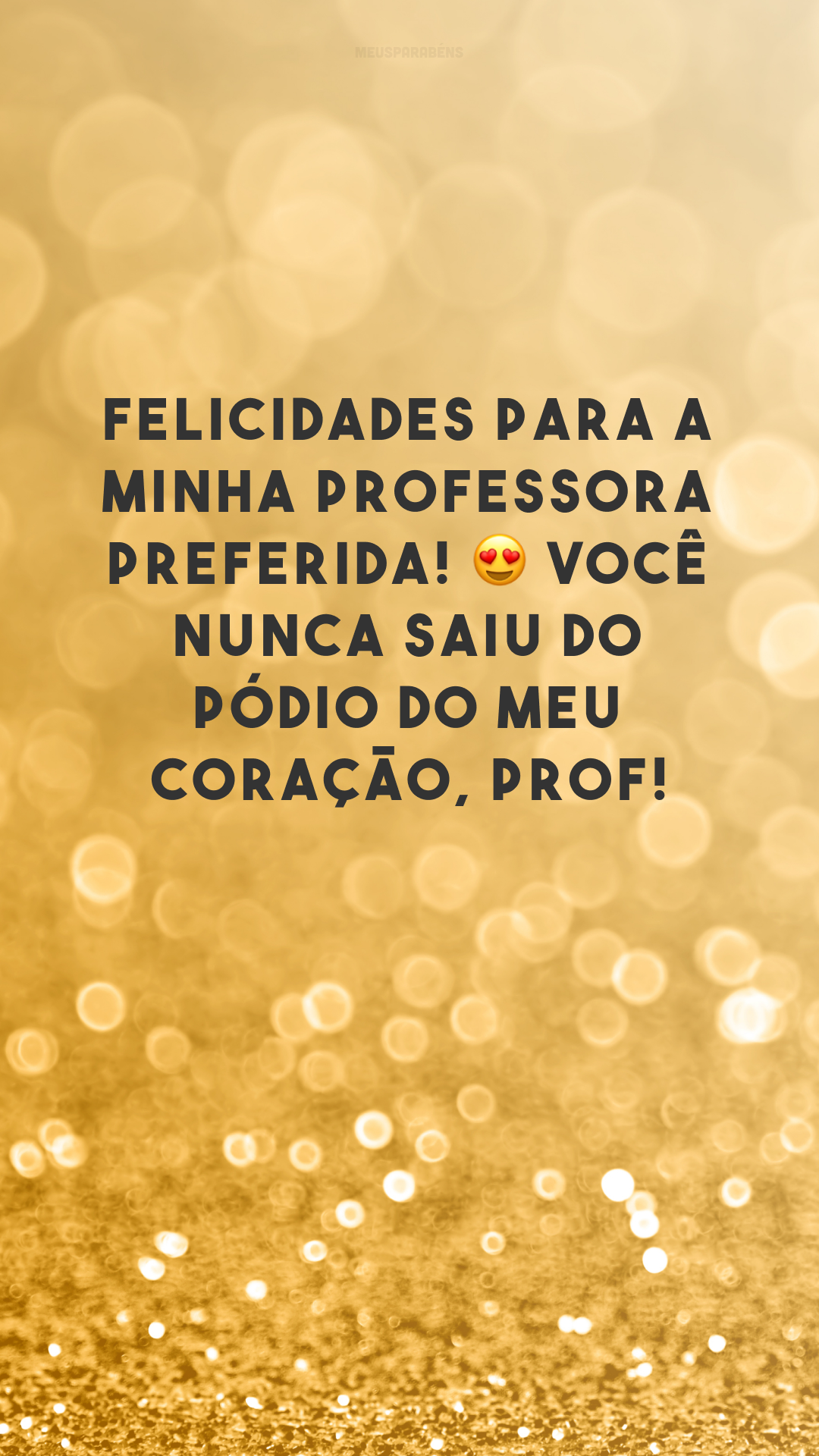 Felicidades para a minha professora preferida! 😍 Você nunca saiu do pódio do meu coração, prof!