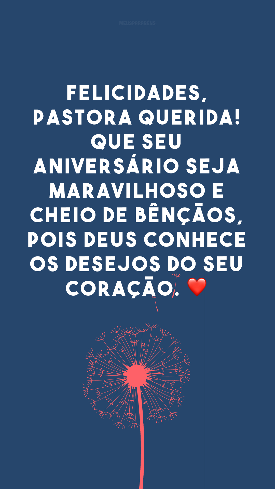 Felicidades, pastora querida! Que seu aniversário seja maravilhoso e cheio de bênçãos, pois Deus conhece os desejos do seu coração. ❤️