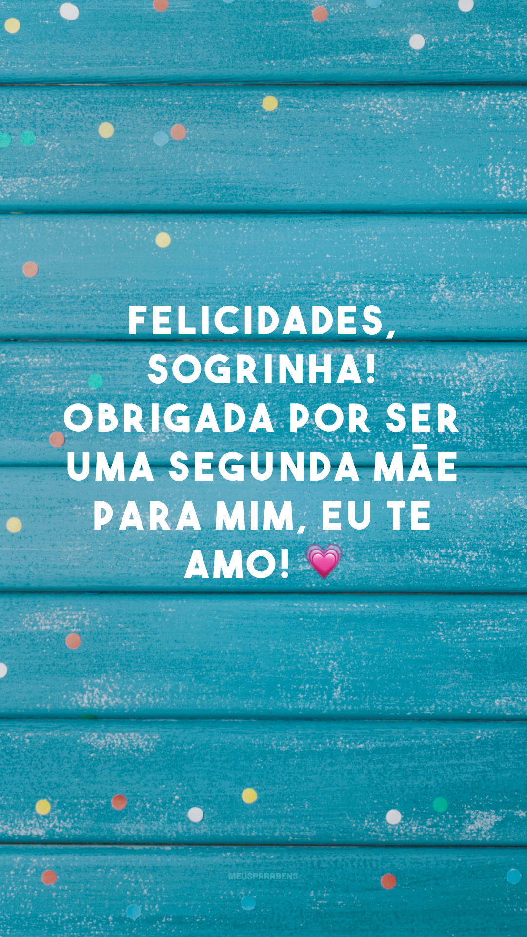 Felicidades, sogrinha! Obrigada por ser uma segunda mãe para mim, eu te amo! 💗