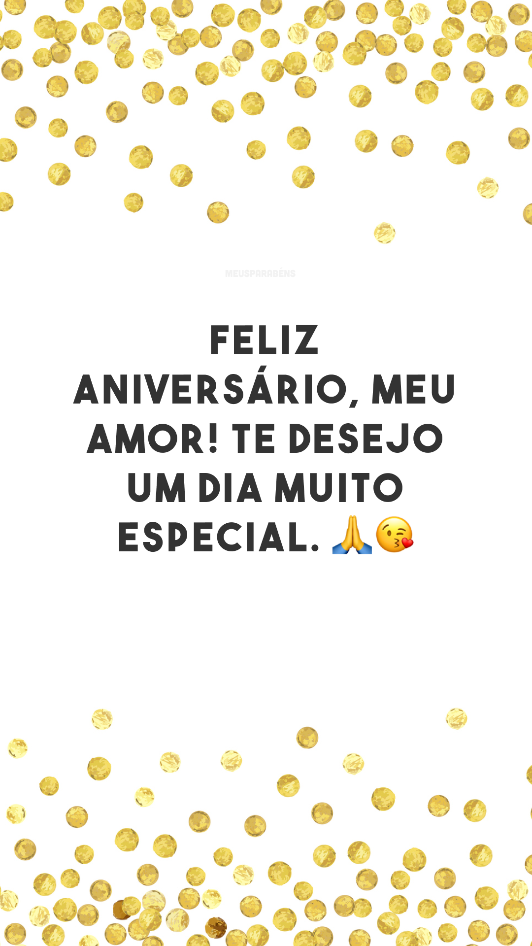 Feliz aniversário, meu amor! Te desejo um dia muito especial. 🙏😘