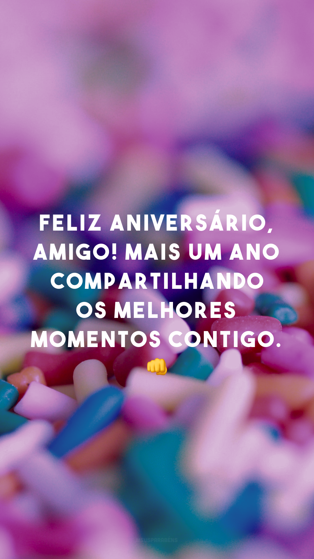 Feliz aniversário, amigo! Mais um ano compartilhando os melhores momentos contigo. 👊