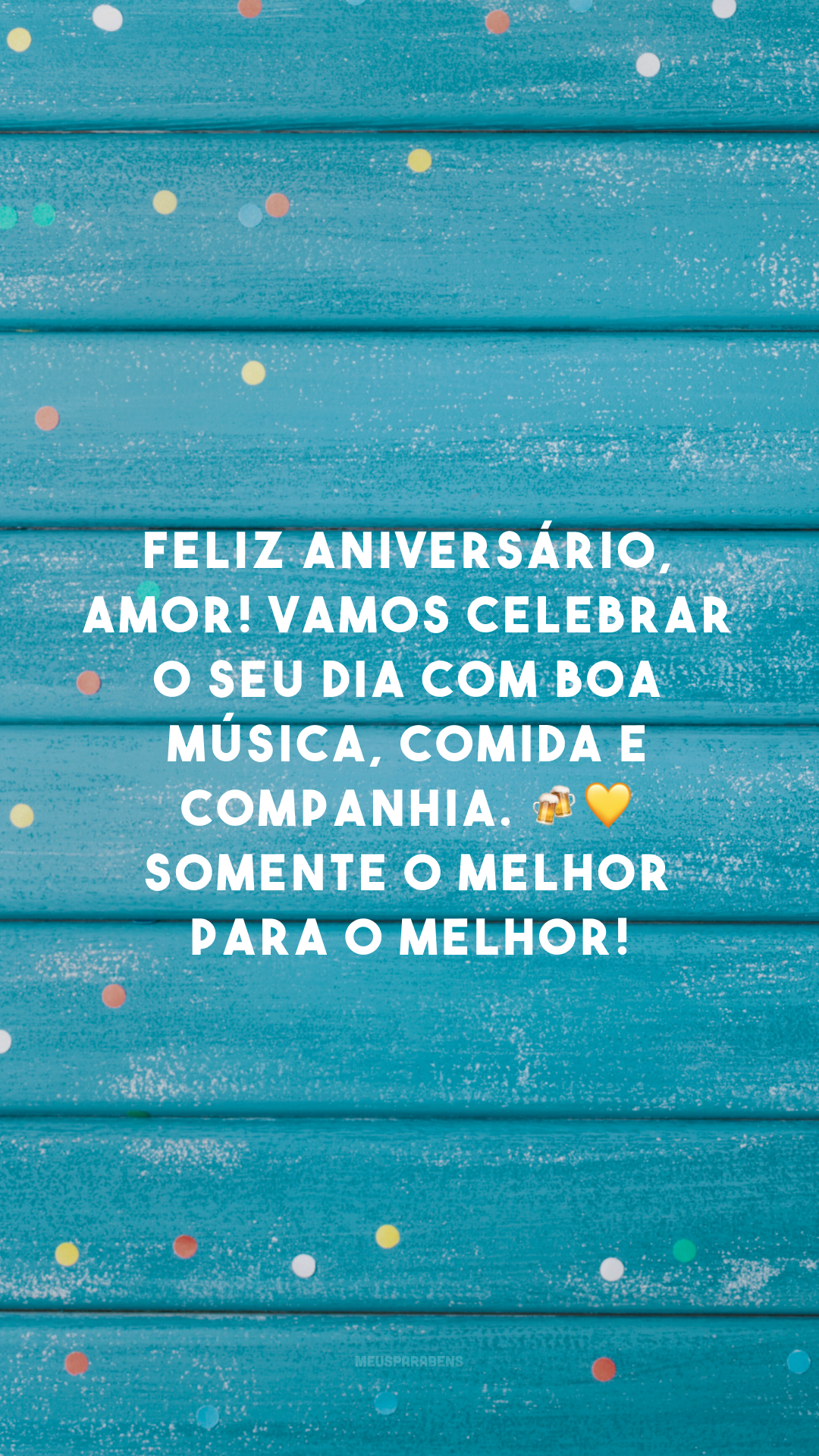 Feliz aniversário, amor! Vamos celebrar o seu dia com boa música, comida e companhia. 🍻💛 Somente o melhor para o melhor!