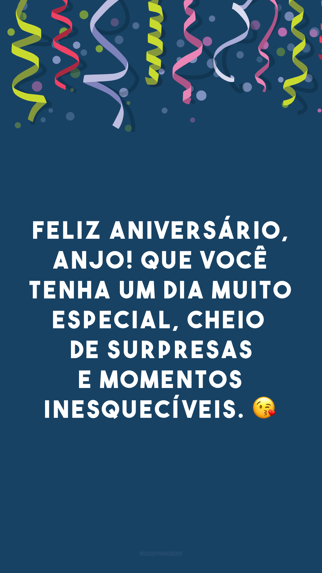 Feliz aniversário, anjo! Que você tenha um dia muito especial, cheio de surpresas e momentos inesquecíveis. 😘 