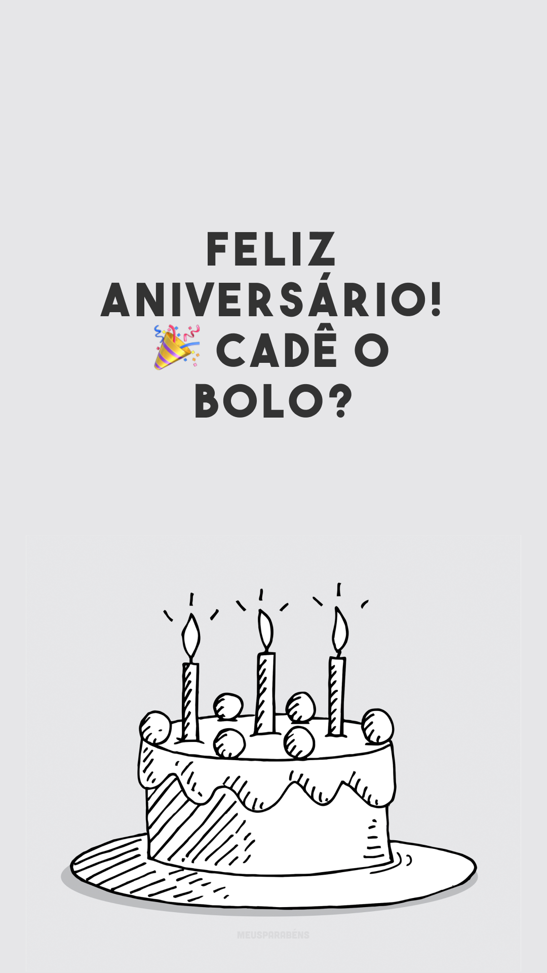 Feliz aniversário! 🎉 Cadê o bolo?