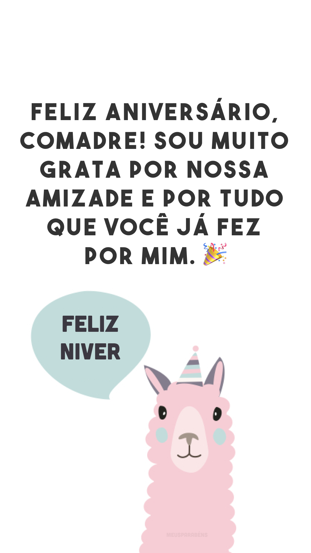 Feliz aniversário, comadre! Sou muito grata por nossa amizade e por tudo que você já fez por mim. 🎉