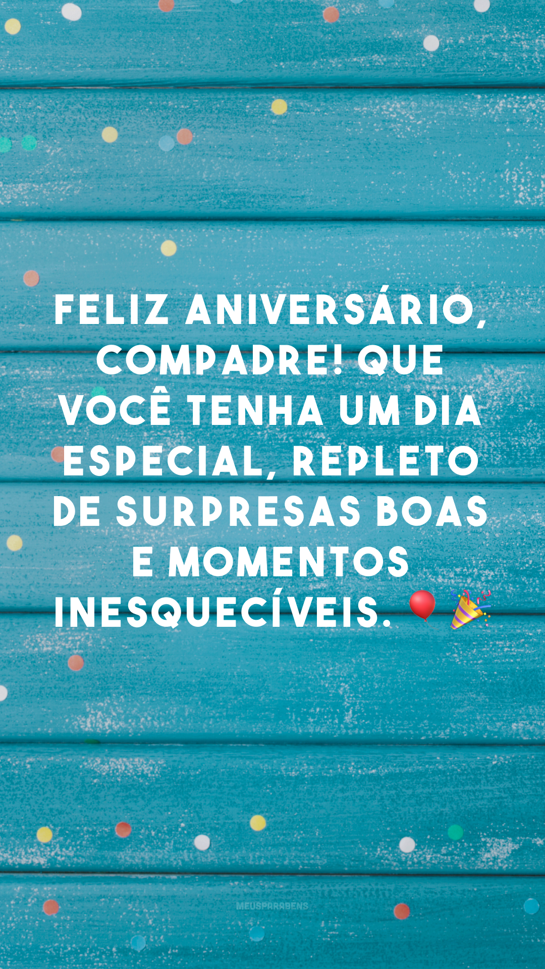 Feliz aniversário, compadre! Que você tenha um dia especial, repleto de surpresas boas e momentos inesquecíveis. 🎈🎉