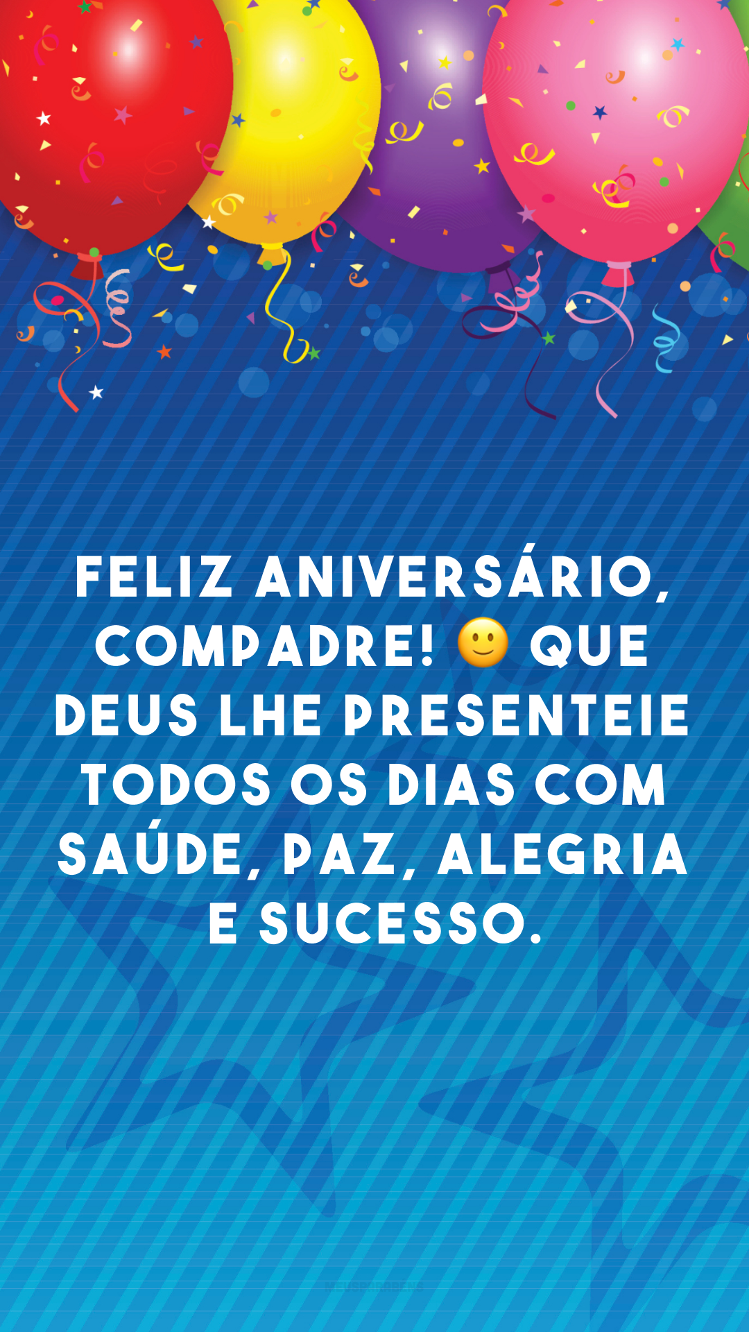 Feliz aniversário, compadre! 🙂 Que Deus lhe presenteie todos os dias com saúde, paz, alegria e sucesso.