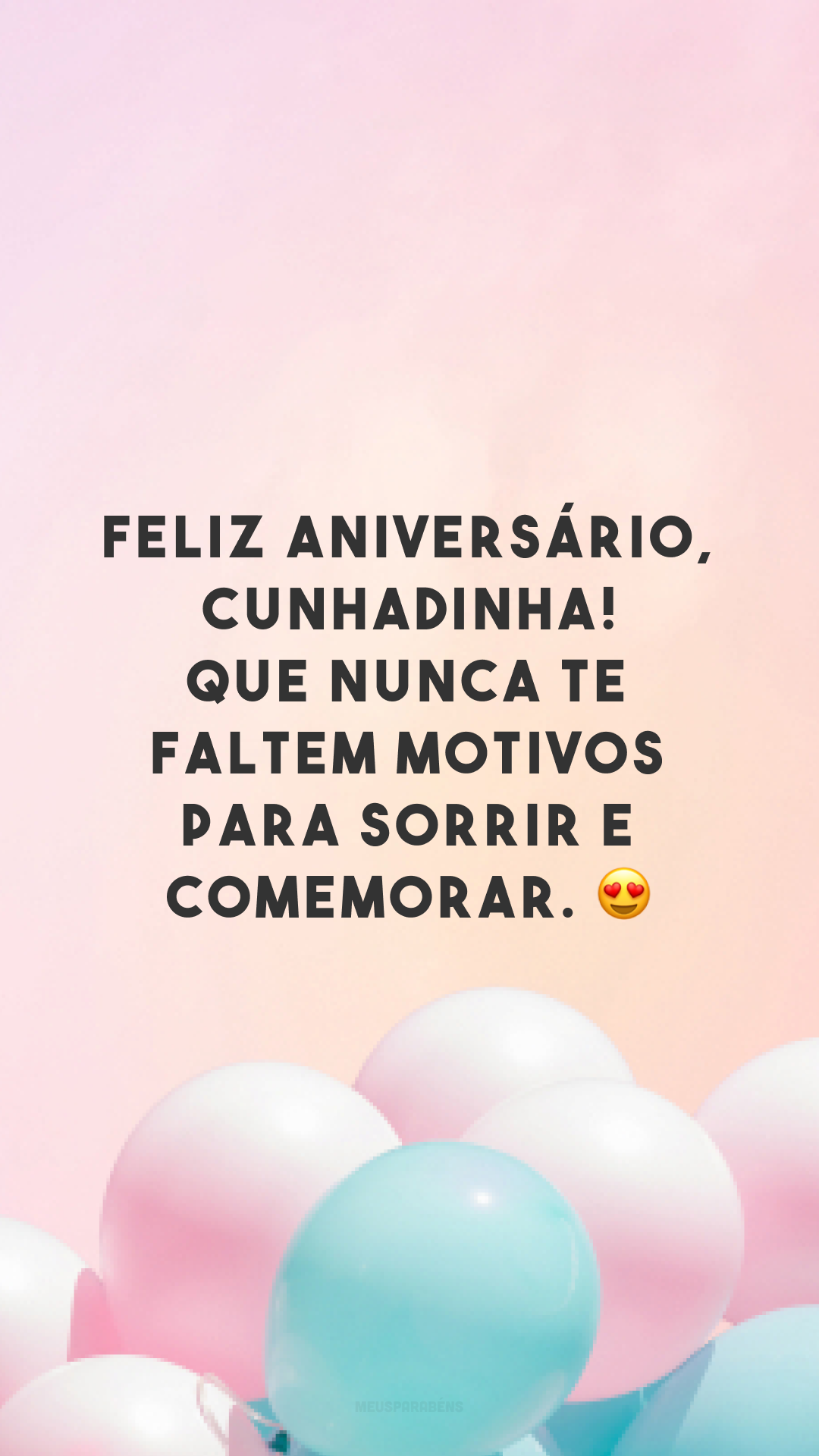 Feliz aniversário, cunhadinha! Que nunca te faltem motivos para sorrir e comemorar. 😍