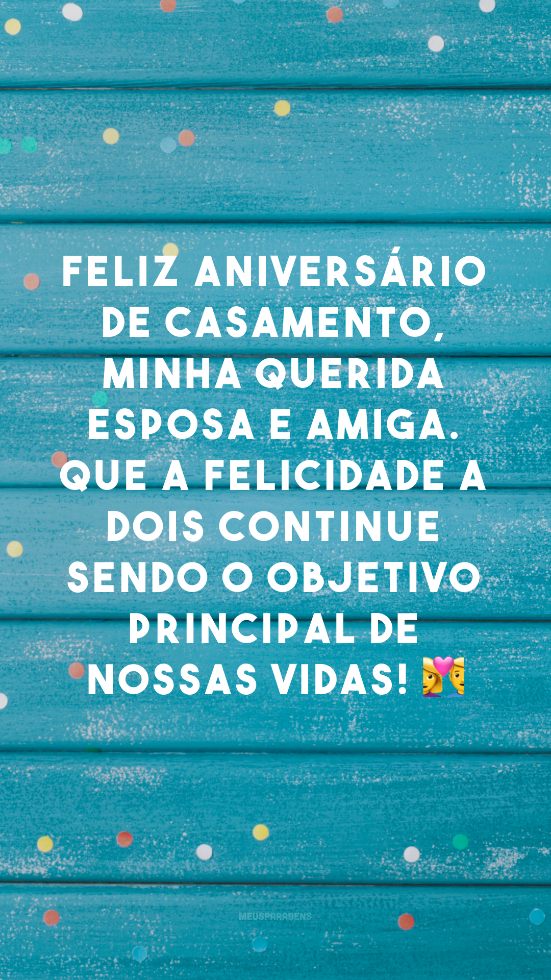 Feliz aniversário de casamento, minha querida esposa e amiga. Que a felicidade a dois continue sendo o objetivo principal de nossas vidas! 👩‍❤️‍👨