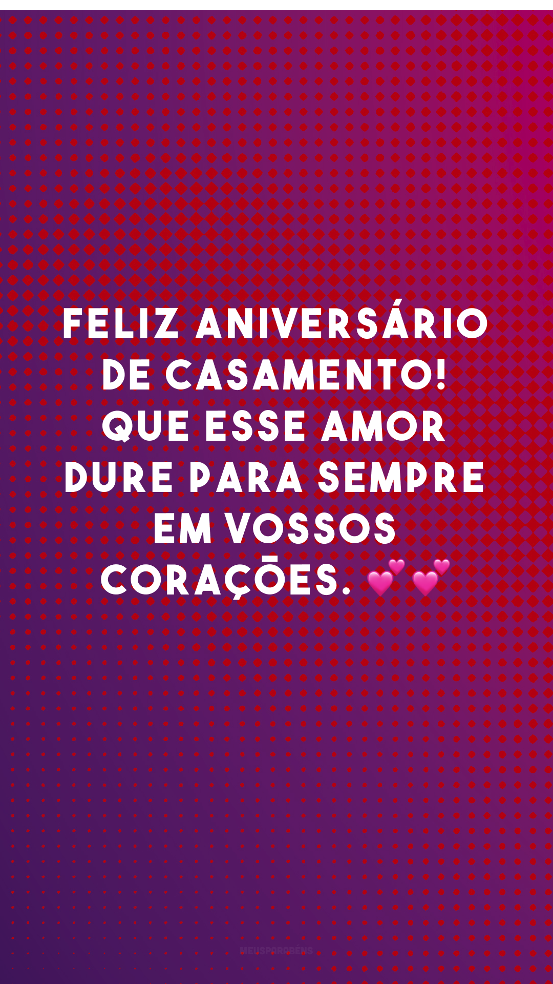 Feliz aniversário de casamento! Que esse amor dure para sempre em vossos corações. 💕💕