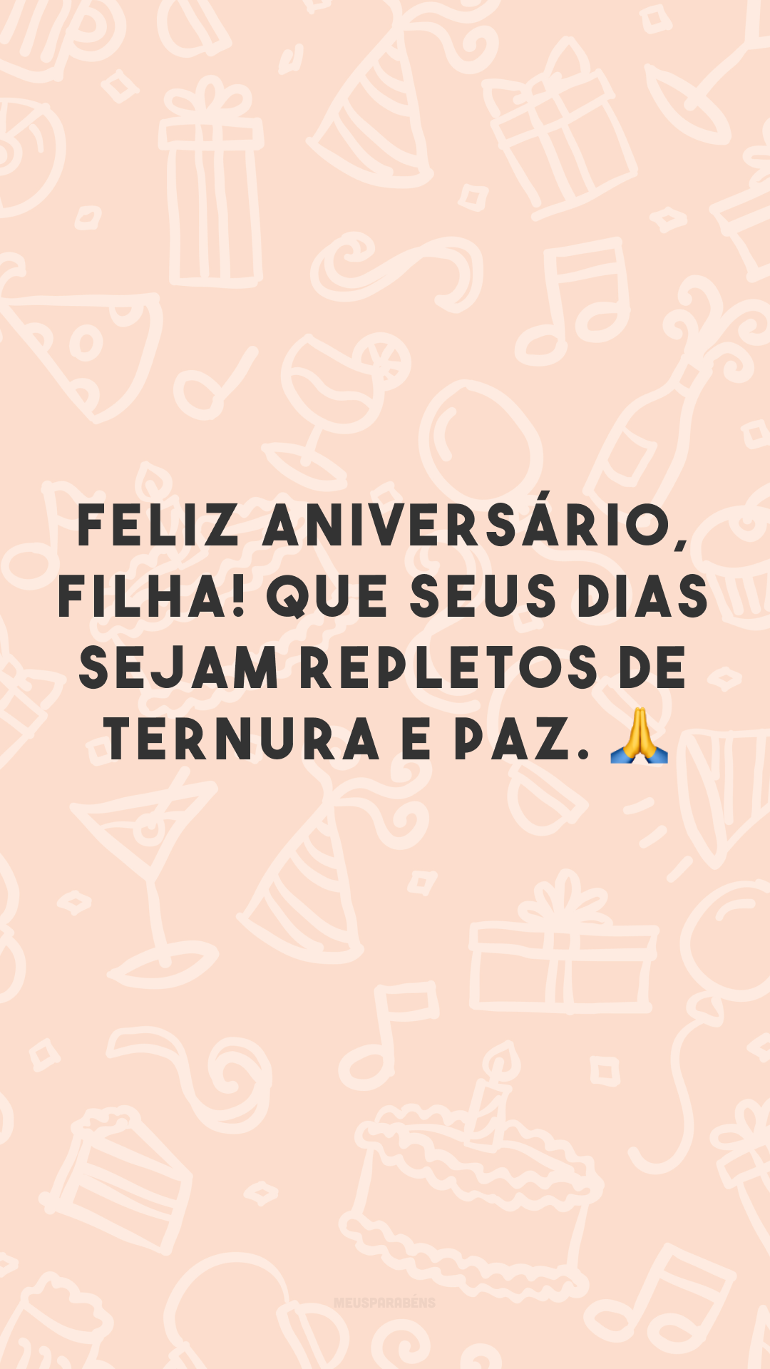 Feliz aniversário, filha! Que seus dias sejam repletos de ternura e paz. 🙏