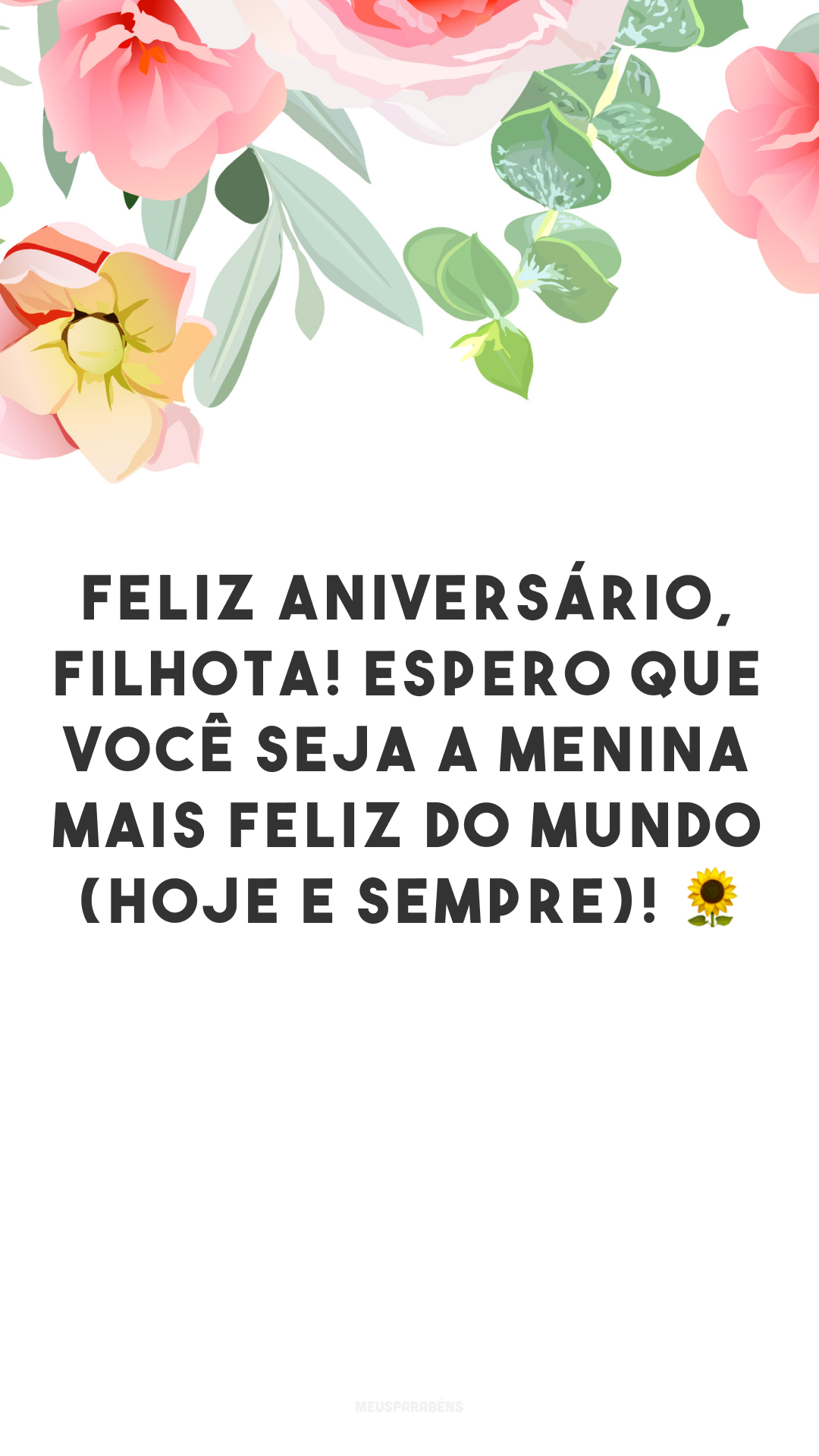 Feliz aniversário, filhota! Espero que você seja a menina mais feliz do mundo (hoje e sempre)! 🌻