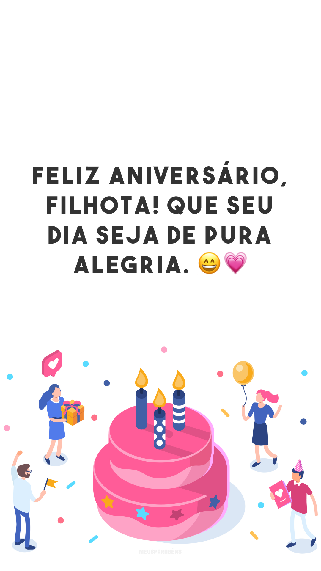 Feliz aniversário, filhota! Que seu dia seja de pura alegria. 😄💗