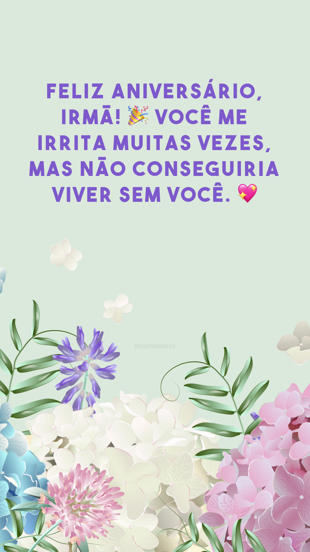 Feliz aniversário, irmã! 🎉 Você me irrita muitas vezes, mas não conseguiria viver sem você. 💖