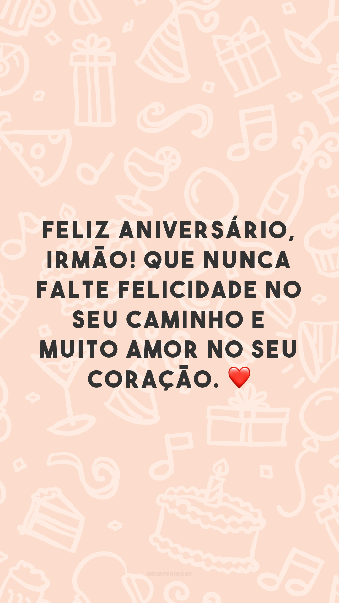 Feliz aniversário, irmão! Que nunca falte felicidade no seu caminho e muito amor no seu coração. ❤