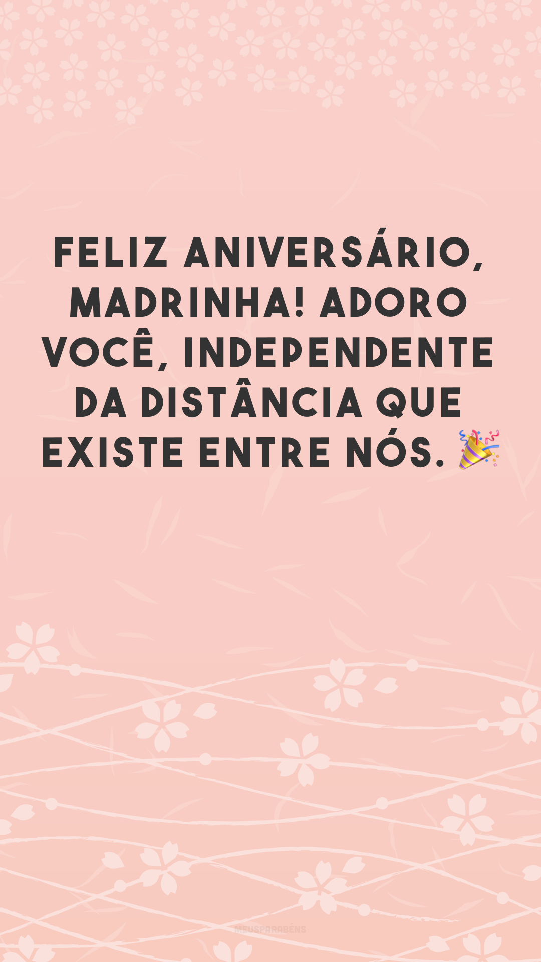 Feliz aniversário, madrinha! Adoro você, independente da distância que existe entre nós. 🎉