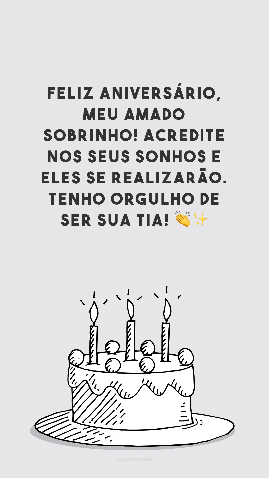 Feliz aniversário, meu amado sobrinho! Acredite nos seus sonhos e eles se realizarão. Tenho orgulho de ser sua tia! 👏✨