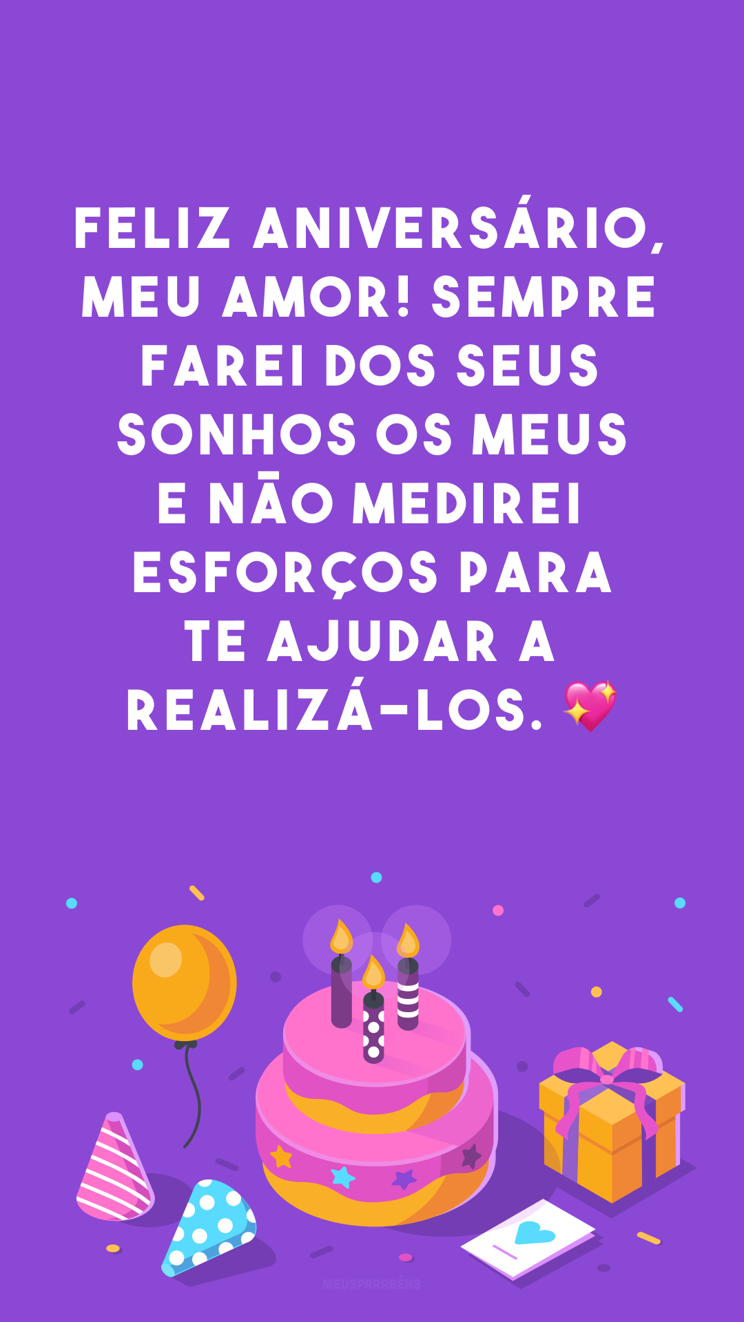 Feliz aniversário, meu amor! Sempre farei dos seus sonhos os meus e não medirei esforços para te ajudar a realizá-los. 💖
