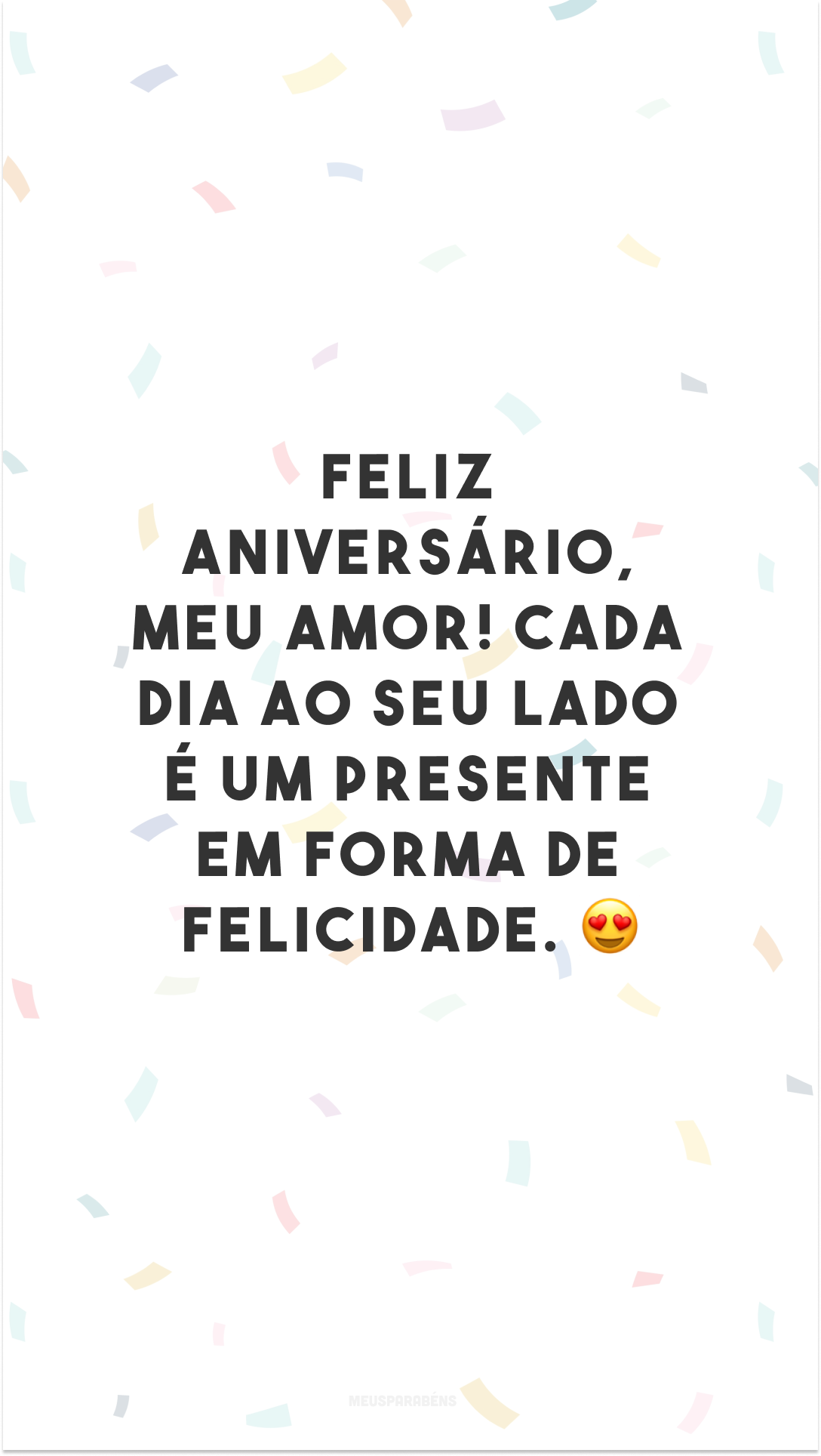 Feliz aniversário, meu amor! Cada dia ao seu lado é um presente em forma de felicidade. 😍