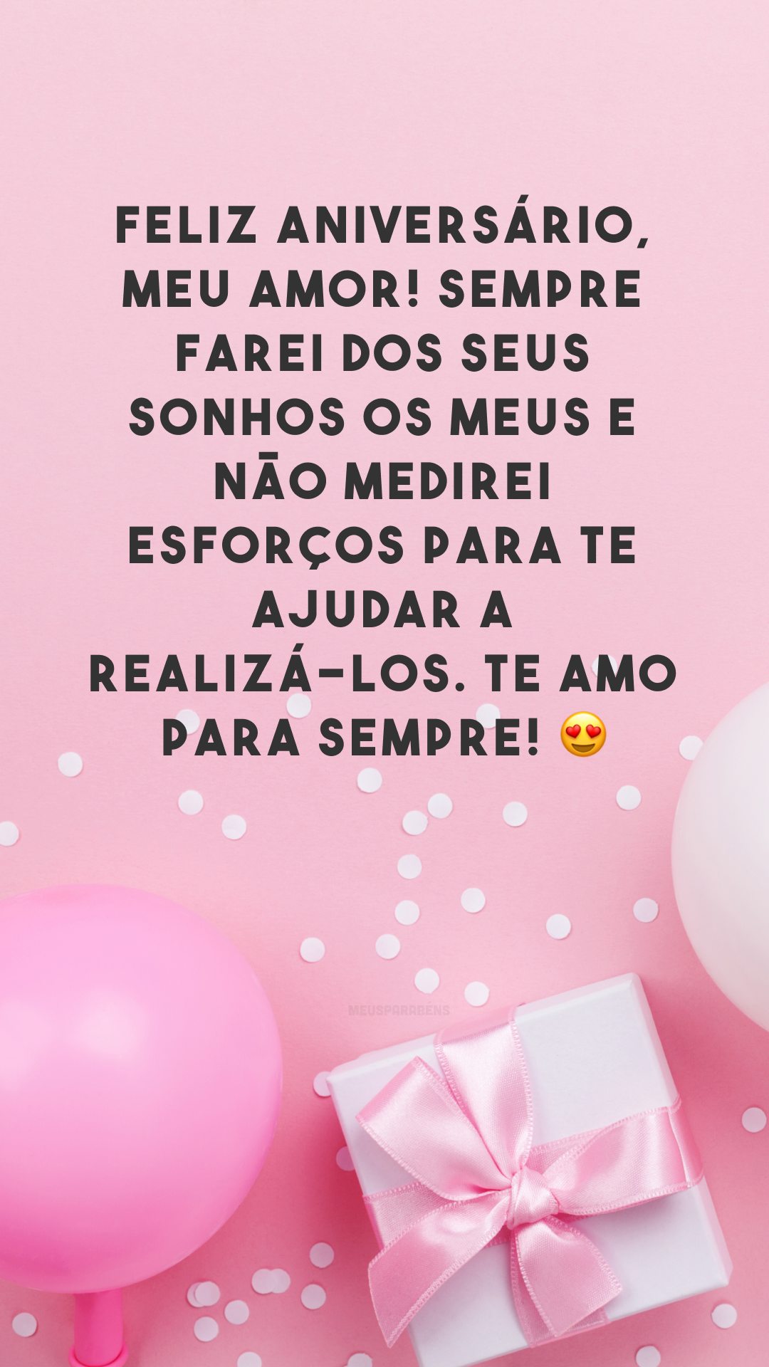 Feliz aniversário, meu amor! Sempre farei dos seus sonhos os meus e não medirei esforços para te ajudar a realizá-los. Te amo para sempre! 😍