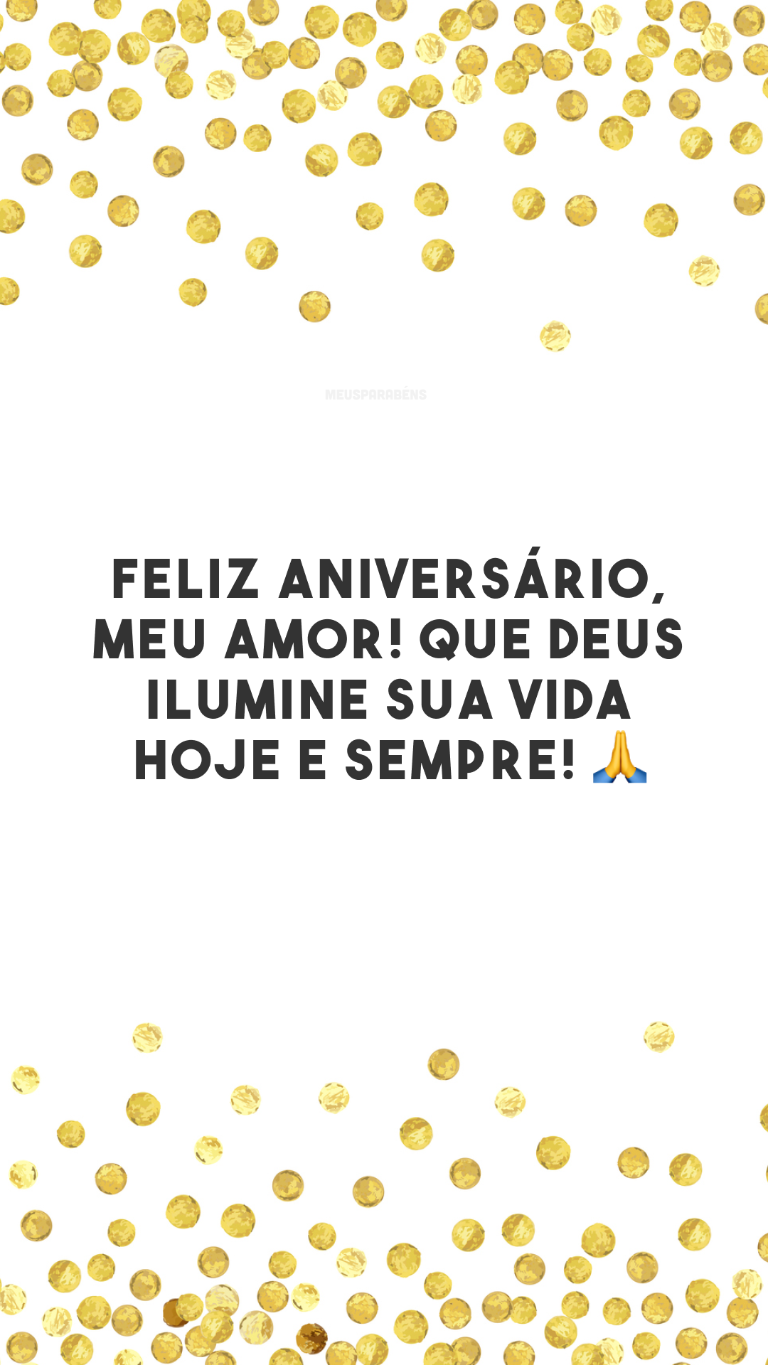 Feliz aniversário, meu amor! Que Deus ilumine sua vida hoje e sempre! 🙏