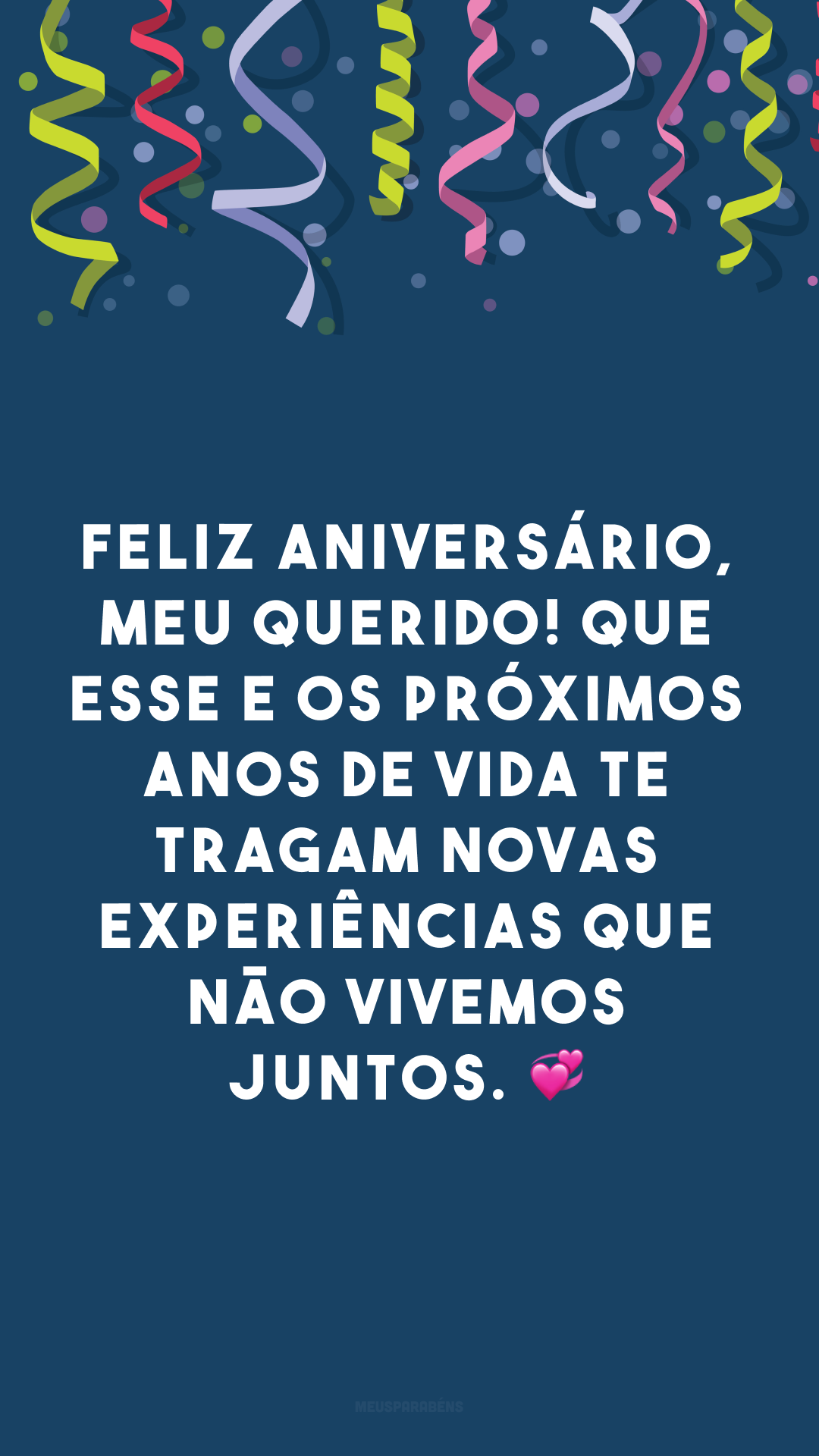 Feliz aniversário, meu querido! Que esse e os próximos anos de vida te tragam novas experiências que não vivemos juntos. 💞