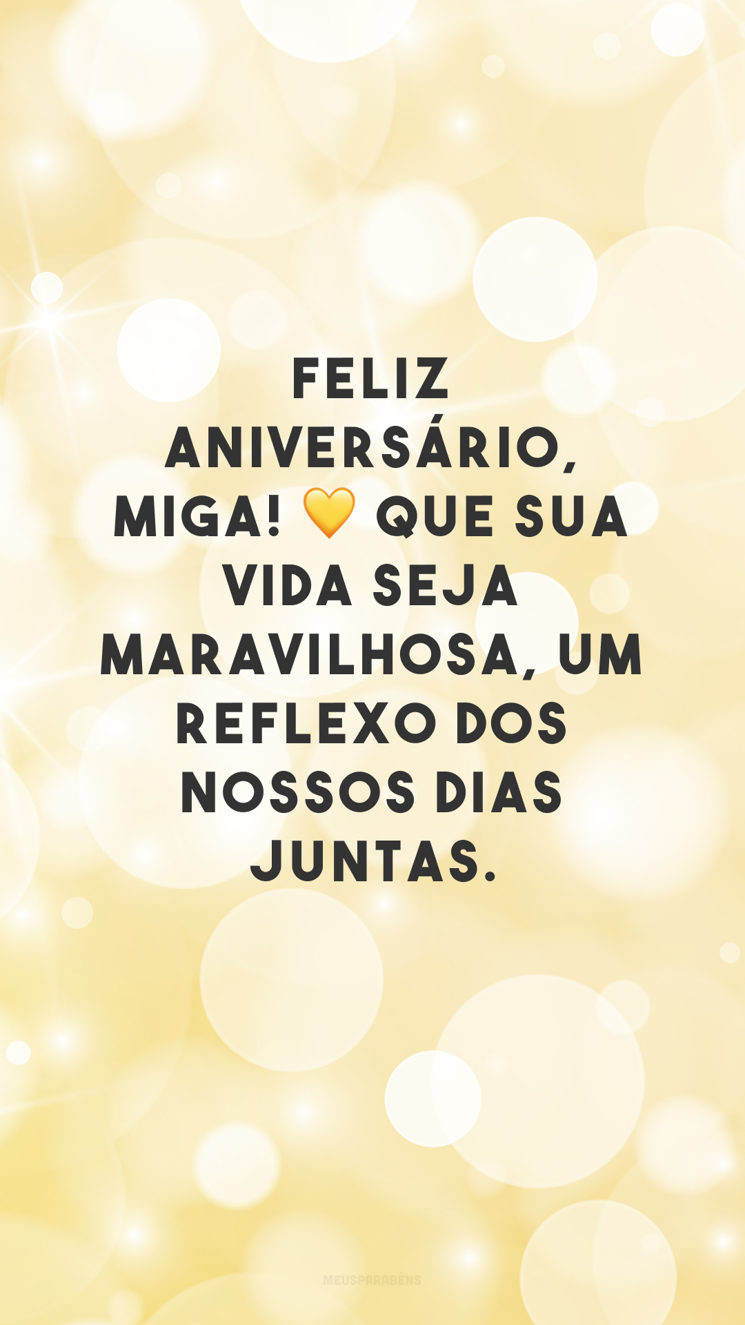 Feliz aniversário, miga! 💛 Que sua vida seja maravilhosa, um reflexo dos nossos dias juntas.