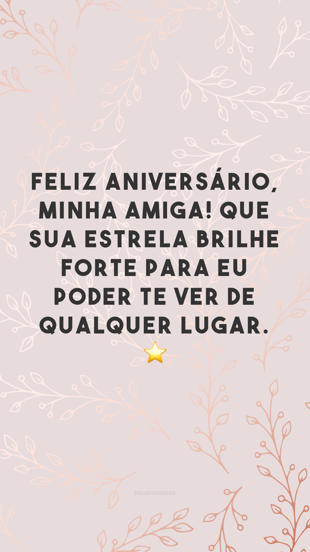 Feliz aniversário, minha amiga! Que sua estrela brilhe forte para eu poder te ver de qualquer lugar. ⭐