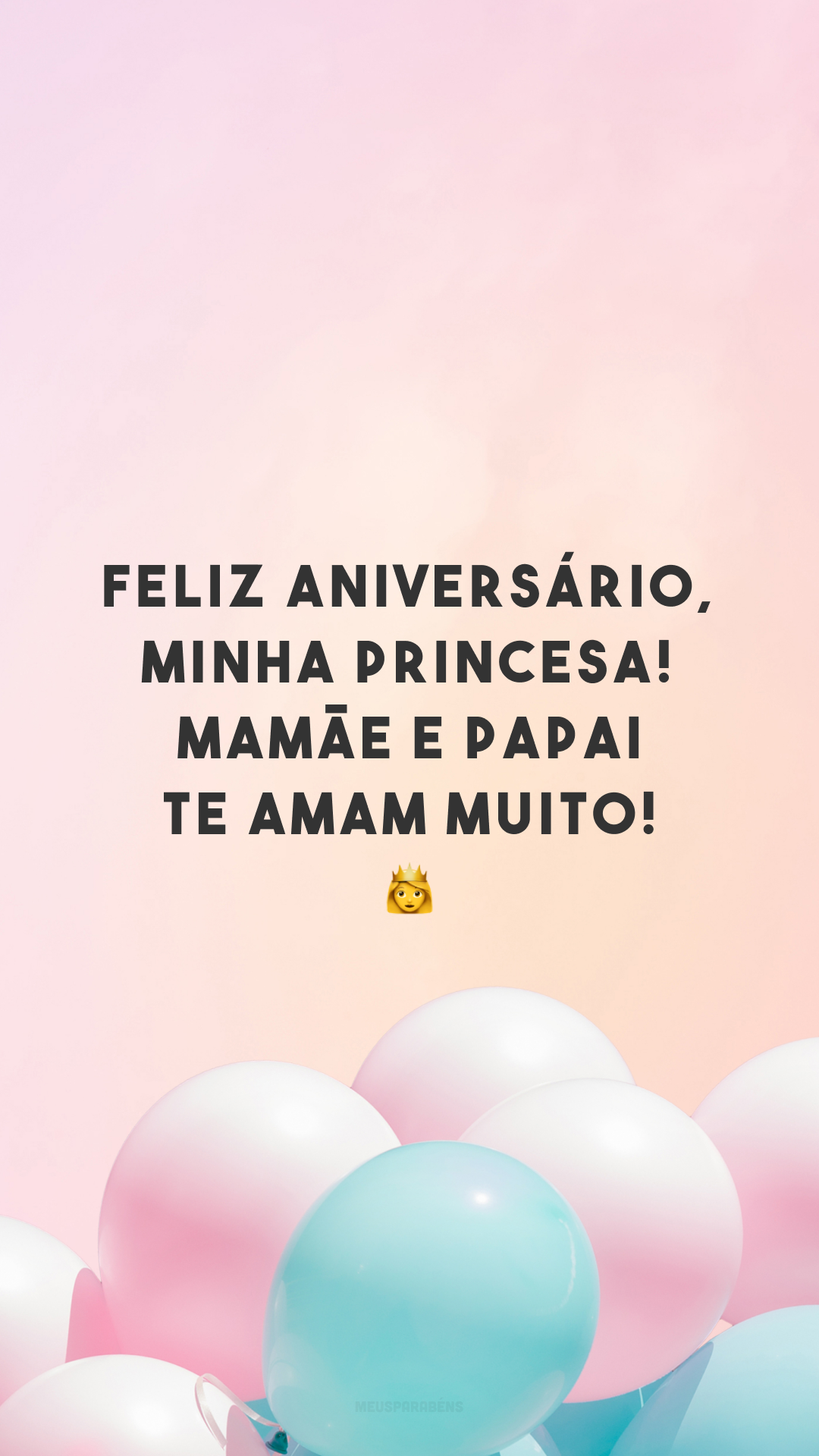 Feliz aniversário, minha princesa! Mamãe e papai te amam muito! 👧