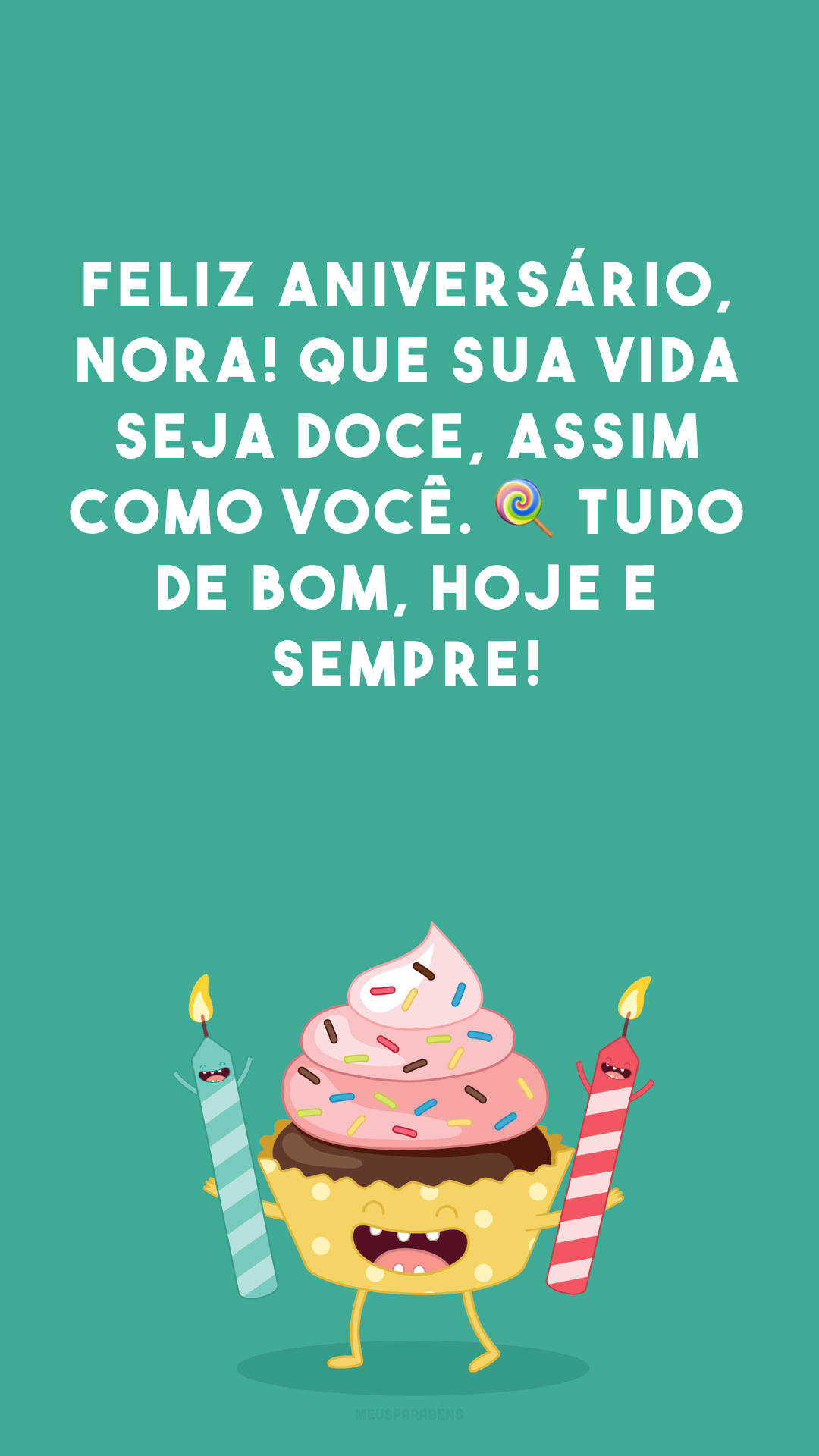 Feliz aniversário, nora! Que sua vida seja doce, assim como você. 🍭 Tudo de bom, hoje e sempre! 