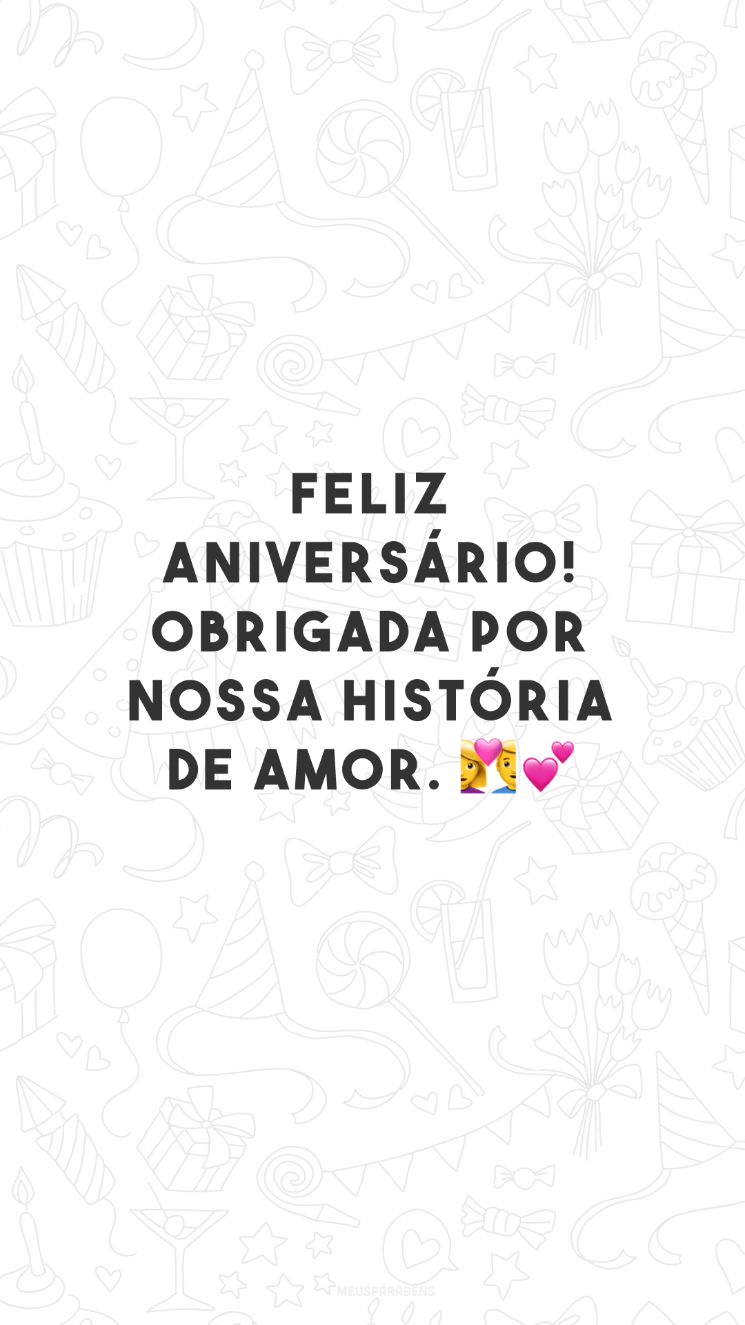 Feliz aniversário! Obrigada por nossa história de amor. 👩‍❤️‍👨💕