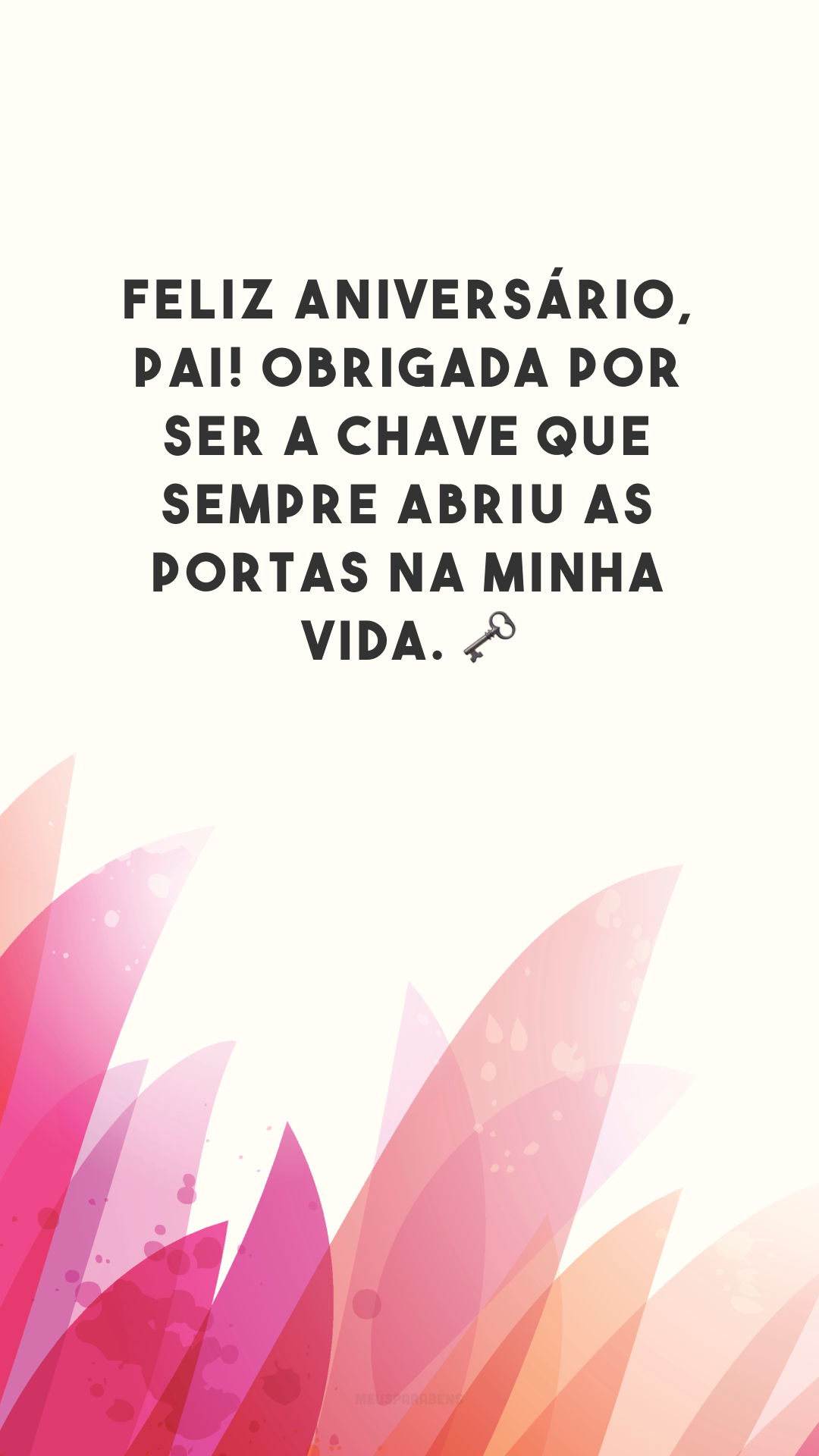 Feliz aniversário, pai! Obrigada por ser a chave que sempre abriu as portas na minha vida. 🗝