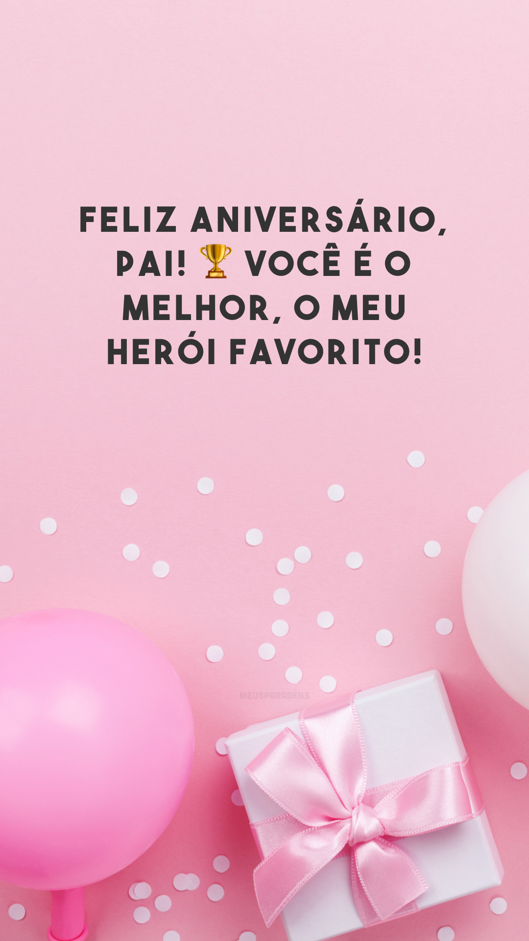 Feliz aniversário, pai! 🏆 Você é o melhor, o meu herói favorito!