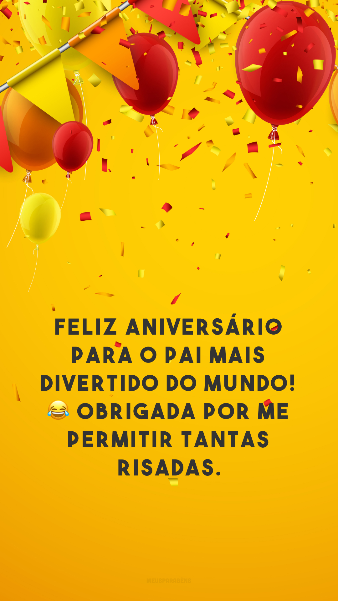 Feliz aniversário para o pai mais divertido do mundo! 😂 Obrigada por me permitir tantas risadas.