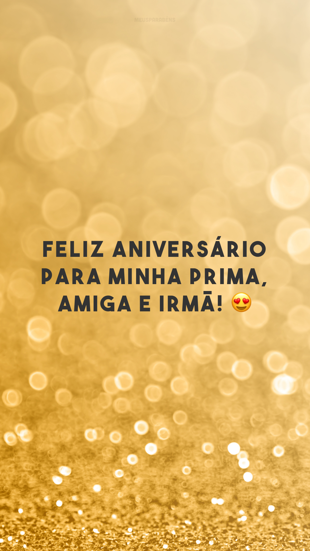 Feliz aniversário para minha prima, amiga e irmã! 😍