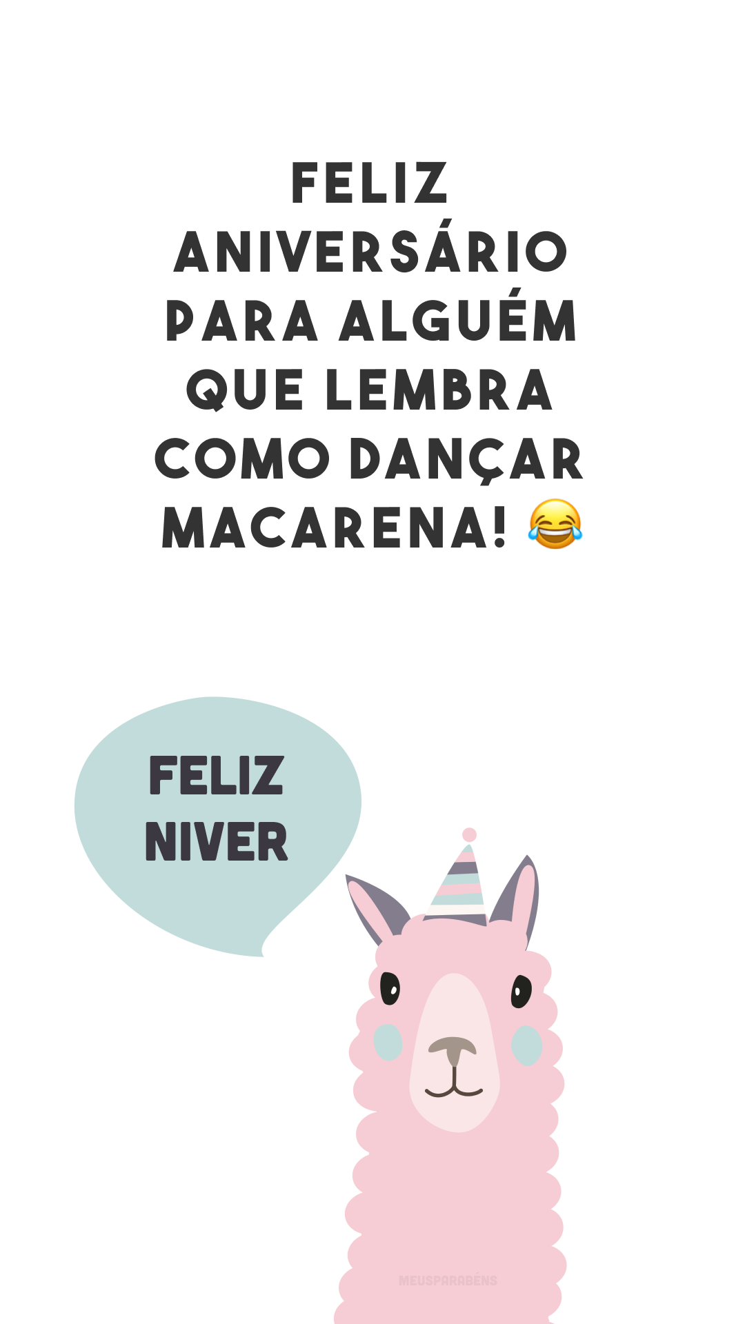 Feliz aniversário para alguém que lembra como dançar macarena! 😂