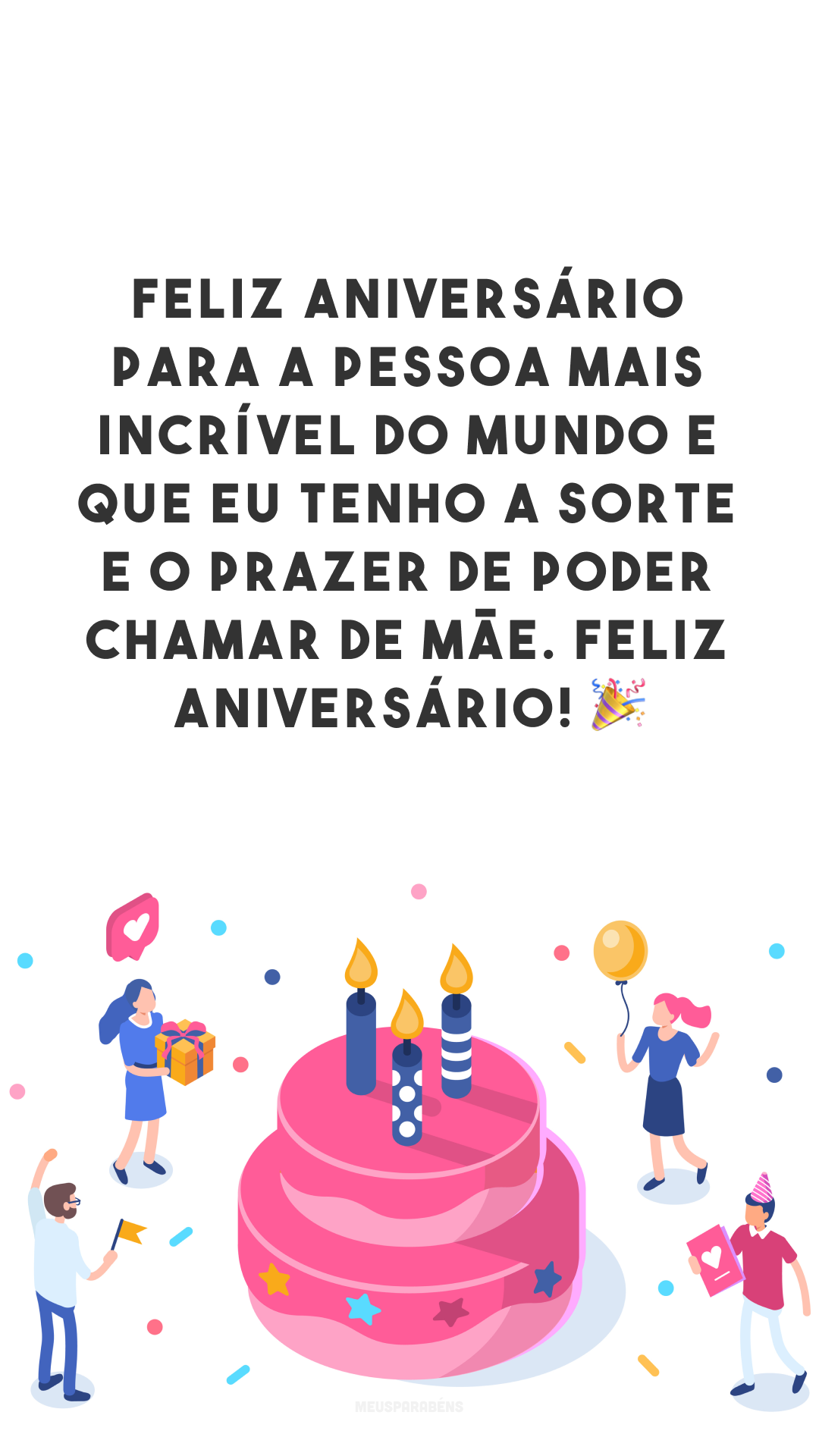 Feliz aniversário para a pessoa mais incrível do mundo e que eu tenho a sorte e o prazer de poder chamar de mãe. Feliz aniversário! 🎉