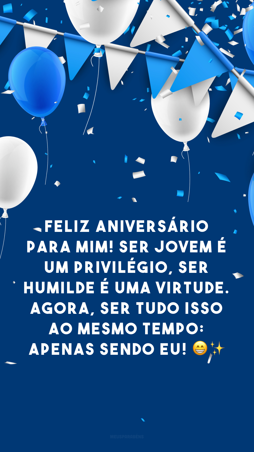 Feliz aniversário para mim! Ser jovem é um privilégio, ser humilde é uma virtude. Agora, ser tudo isso ao mesmo tempo: apenas sendo eu! 😁✨