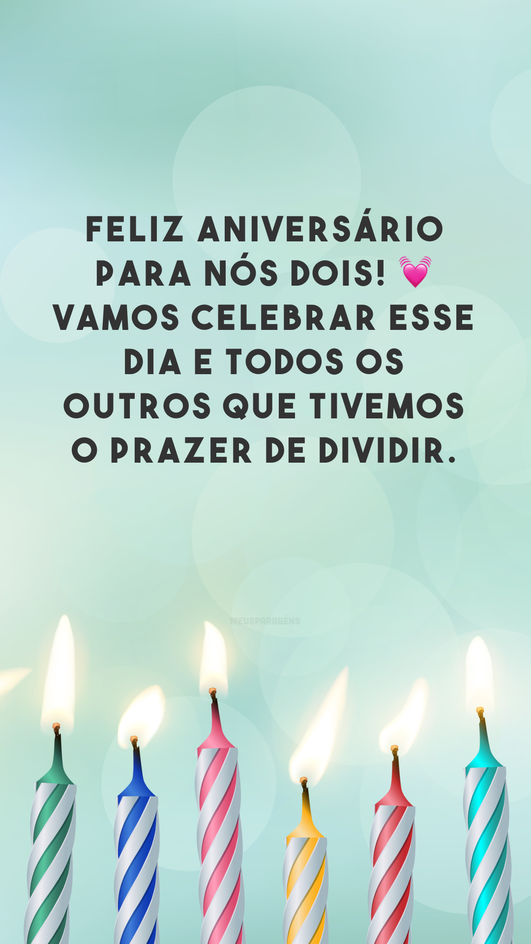 Feliz aniversário para nós dois! 💓 Vamos celebrar esse dia e todos os outros que tivemos o prazer de dividir. 