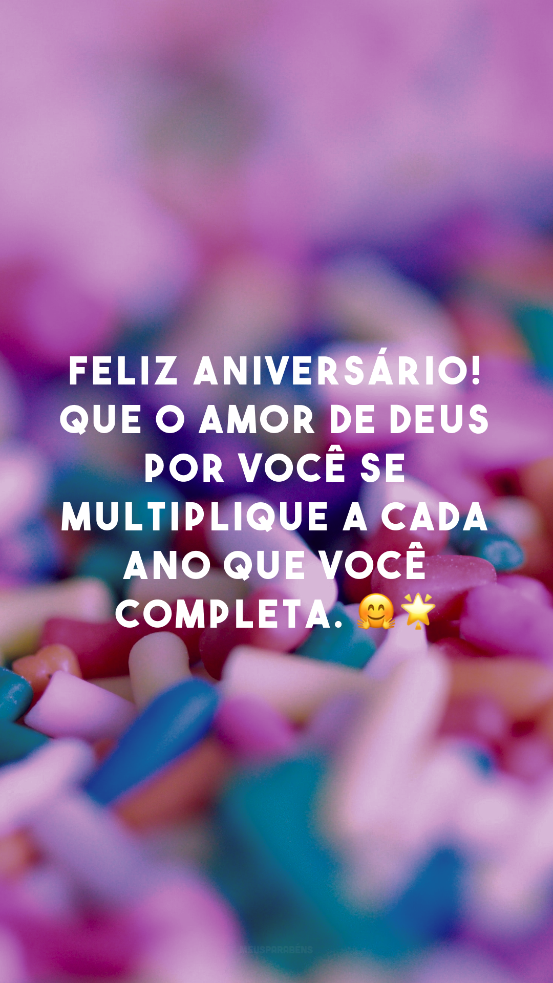 Feliz aniversário! Que o amor de Deus por você se multiplique a cada ano que você completa. 🤗🌟