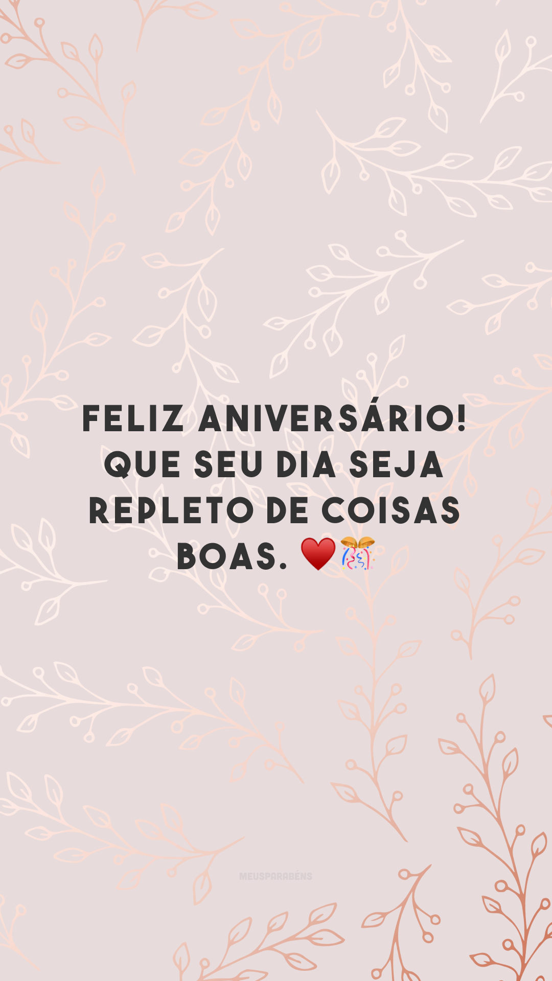 Feliz aniversário! Que seu dia seja repleto de coisas boas. ♥🎊