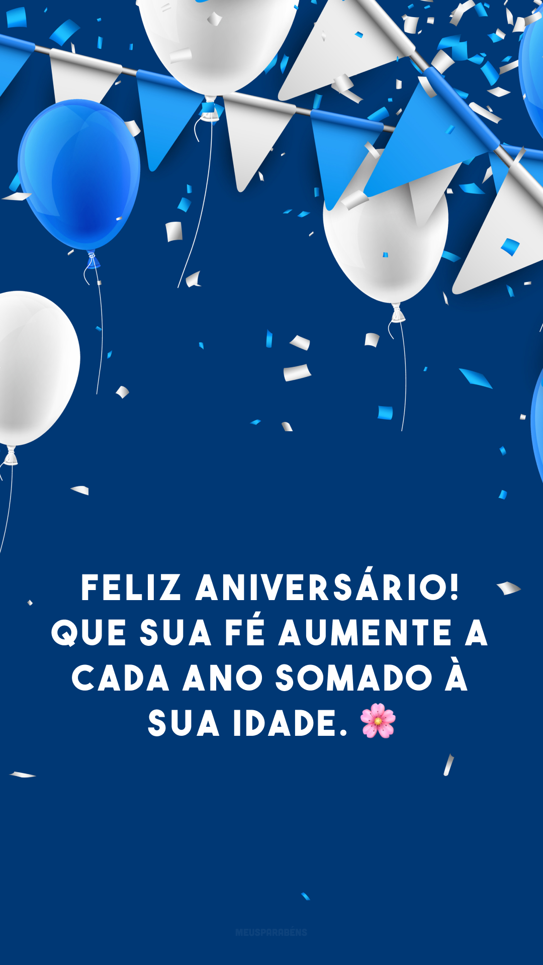 Feliz aniversário! Que sua fé aumente a cada ano somado à sua idade. 🌸