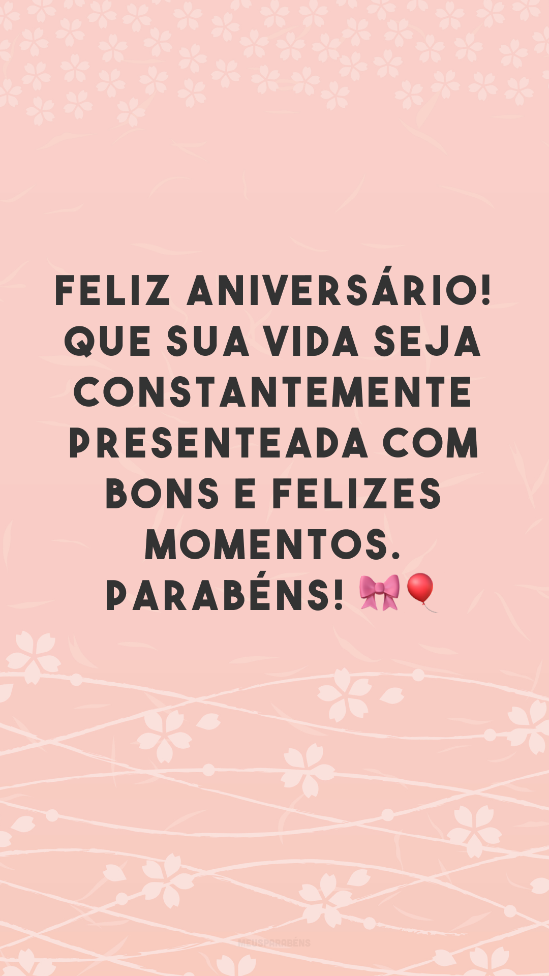 Feliz aniversário! Que sua vida seja constantemente presenteada com bons e felizes momentos. Parabéns! 🎀🎈