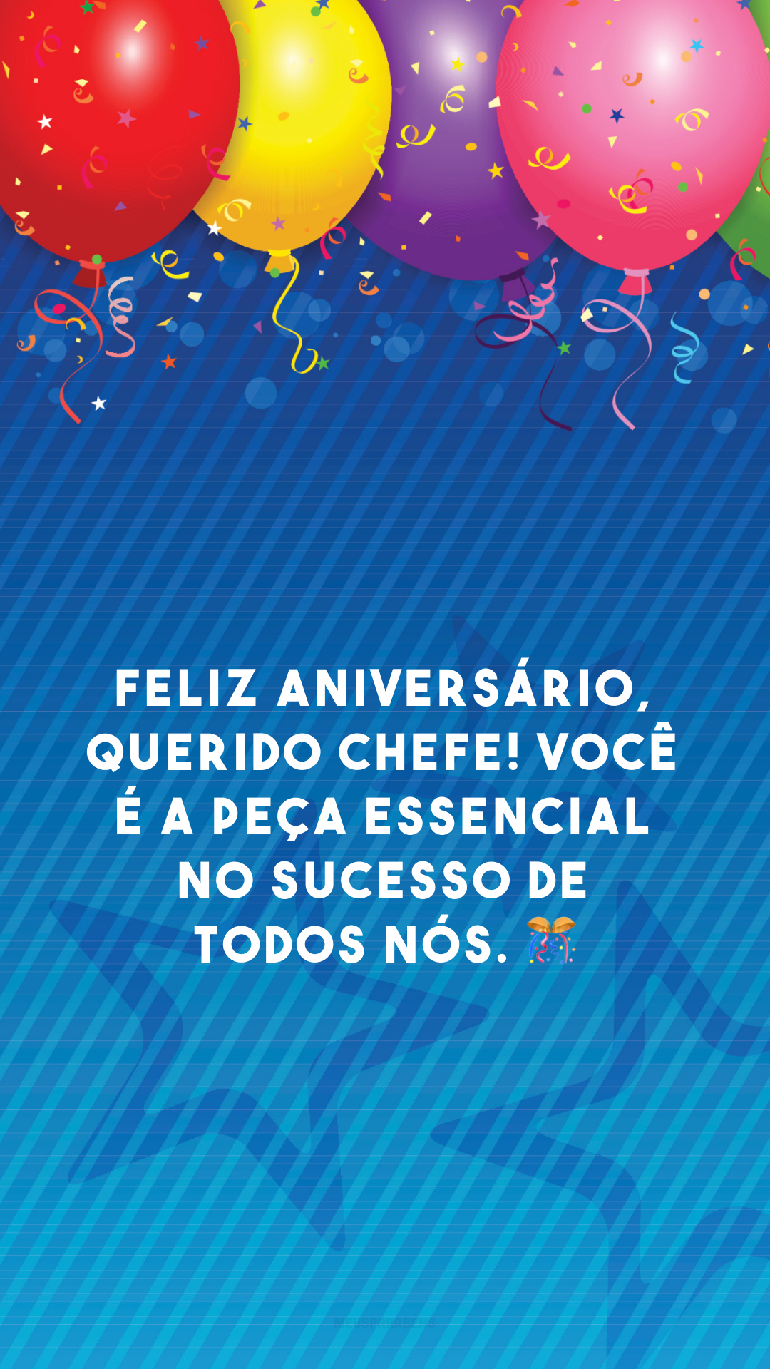 Feliz aniversário, querido chefe! Você é a peça essencial no sucesso de todos nós. 🎊