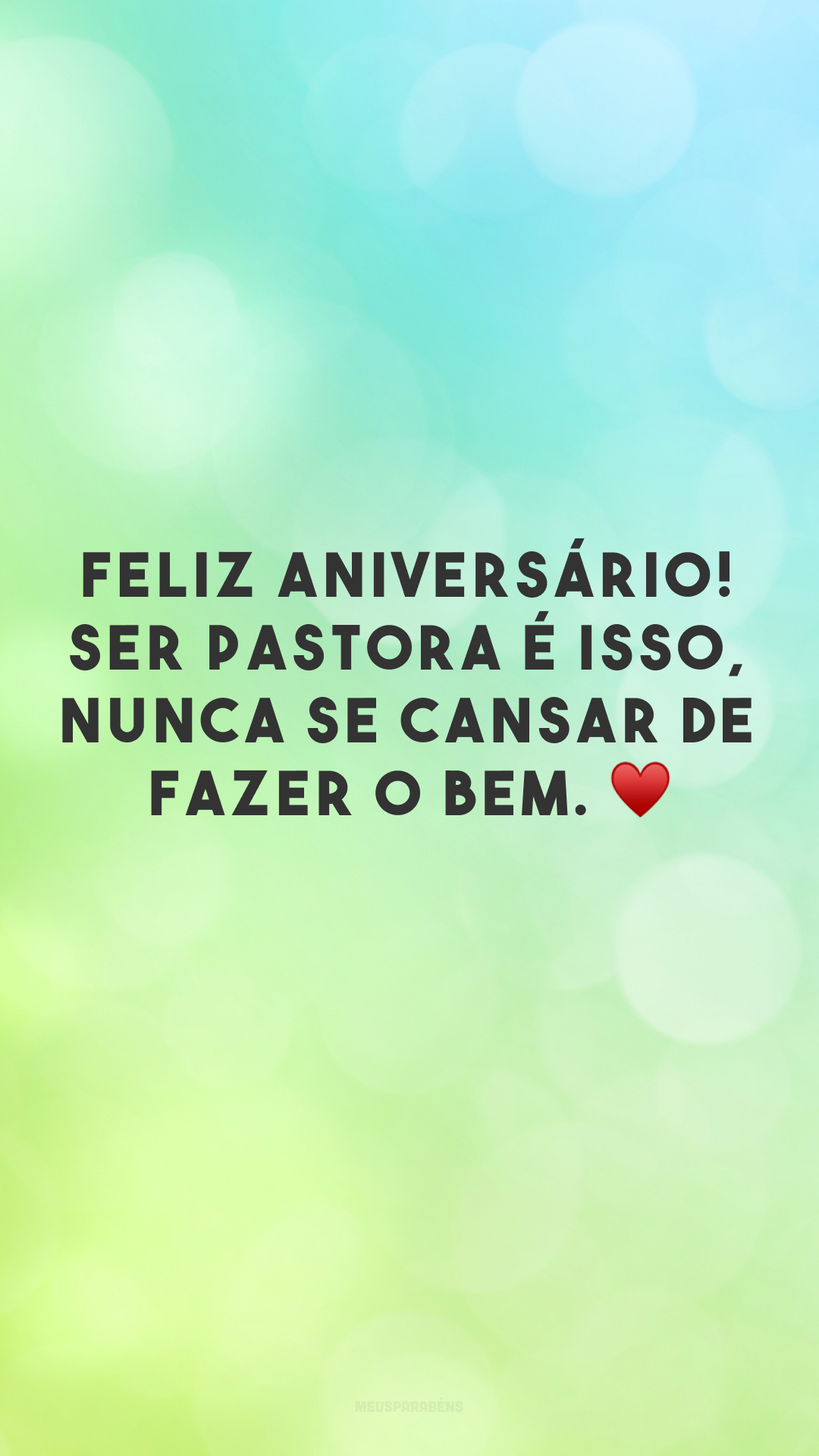 Feliz aniversário! Ser pastora é isso, nunca se cansar de fazer o bem. ♥