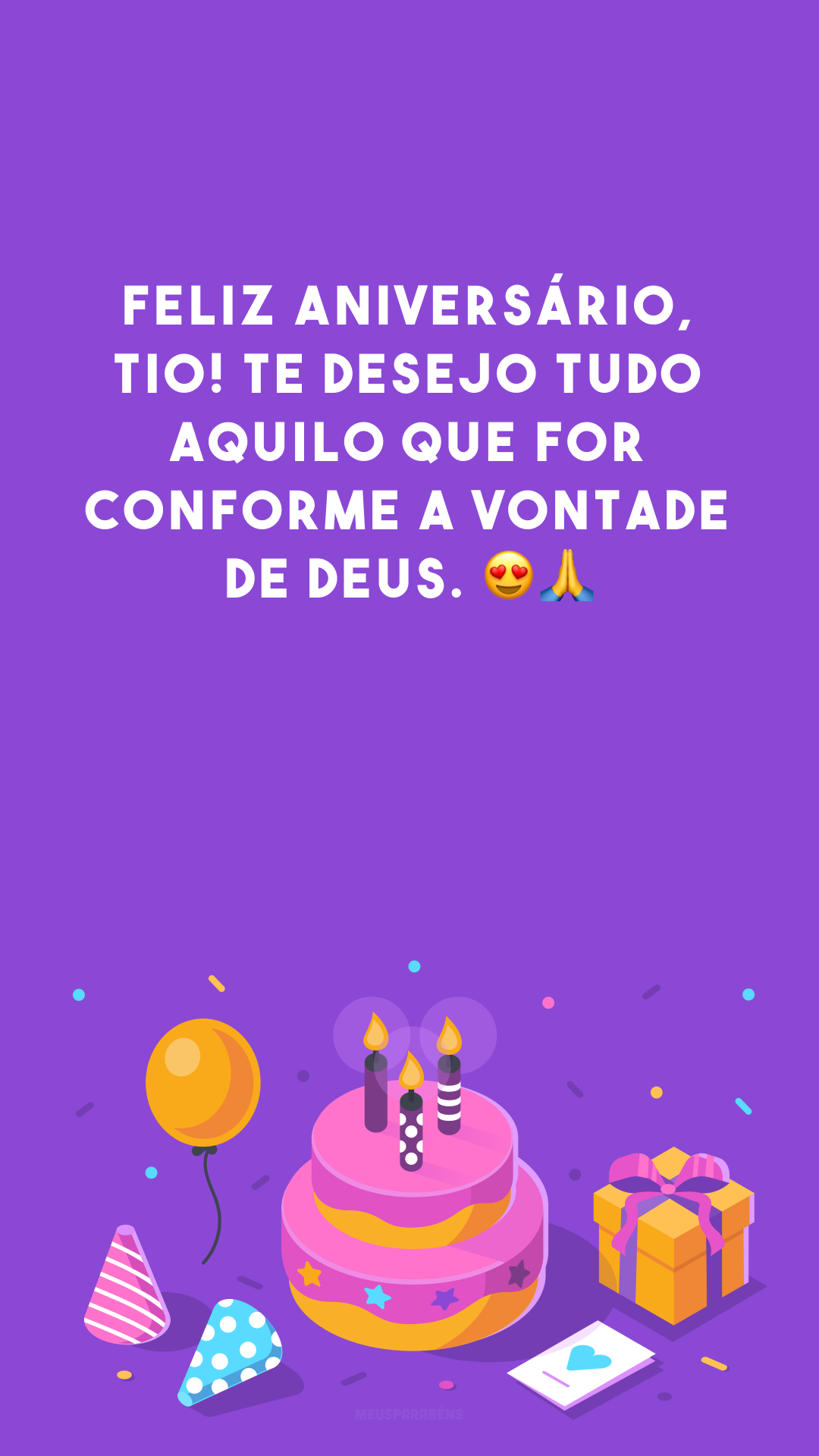 Feliz aniversário, tio! Te desejo tudo aquilo que for conforme a vontade de Deus. 😍🙏