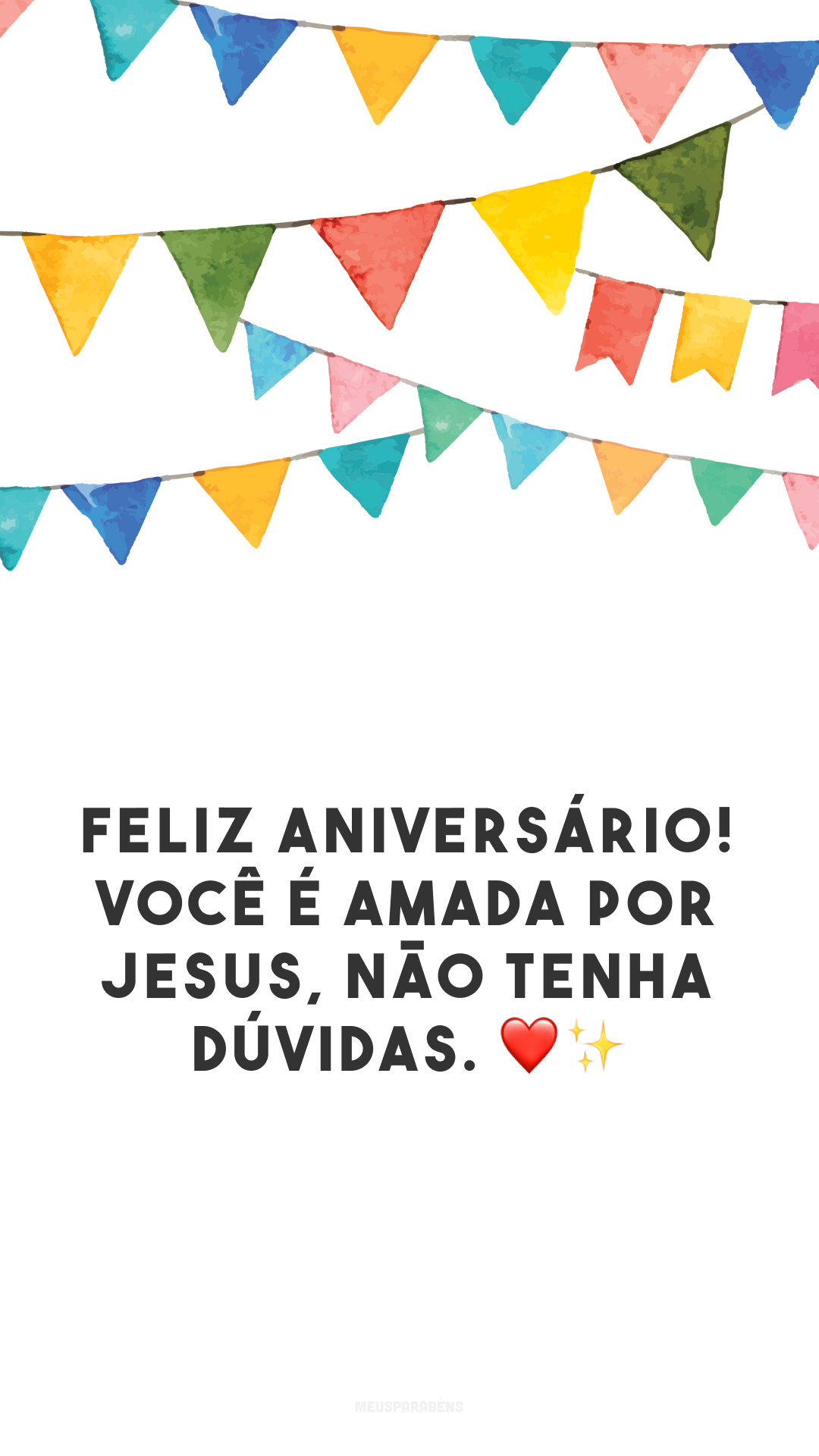 Feliz aniversário! Você é amada por Jesus, não tenha dúvidas. ❤✨