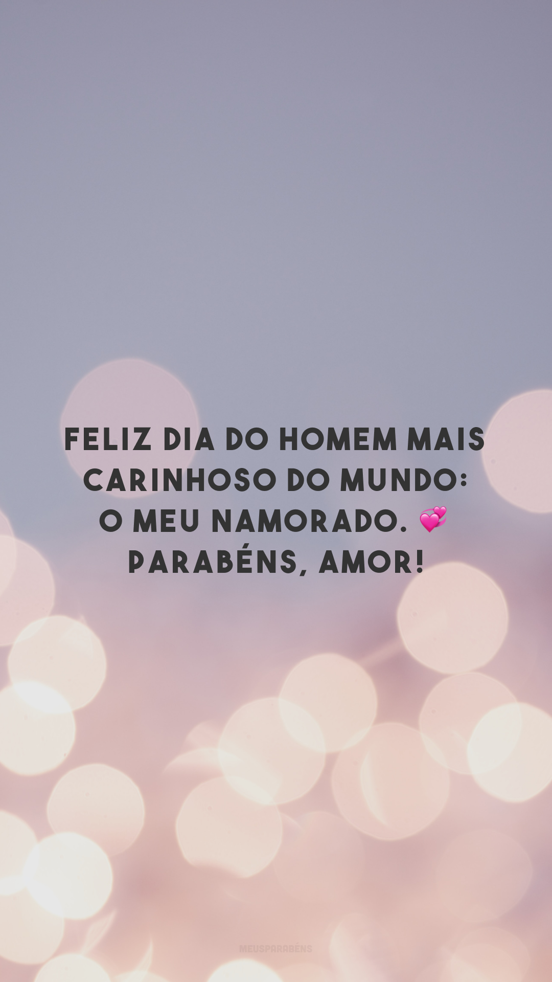 Feliz dia do homem mais carinhoso do mundo: o meu namorado. 💞 Parabéns, amor!